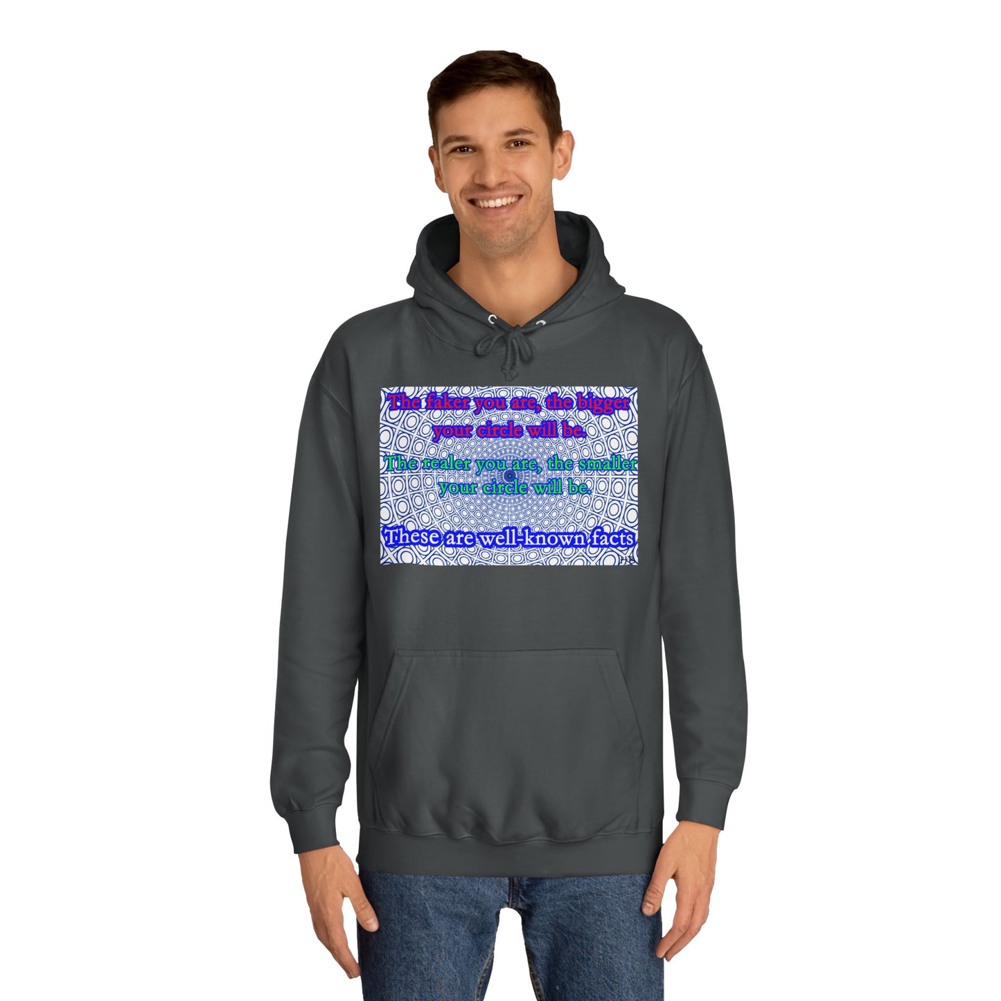 The faker you are, the bigger your circle will be.  The realer you are the smaller your circle will be.  These are well known facts!! (Hoodie - Cozy and Durable)