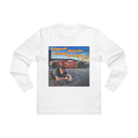 Be happy with what you have while working for what you want (Men's Base Longsleeve Tee - All-Season Wear)