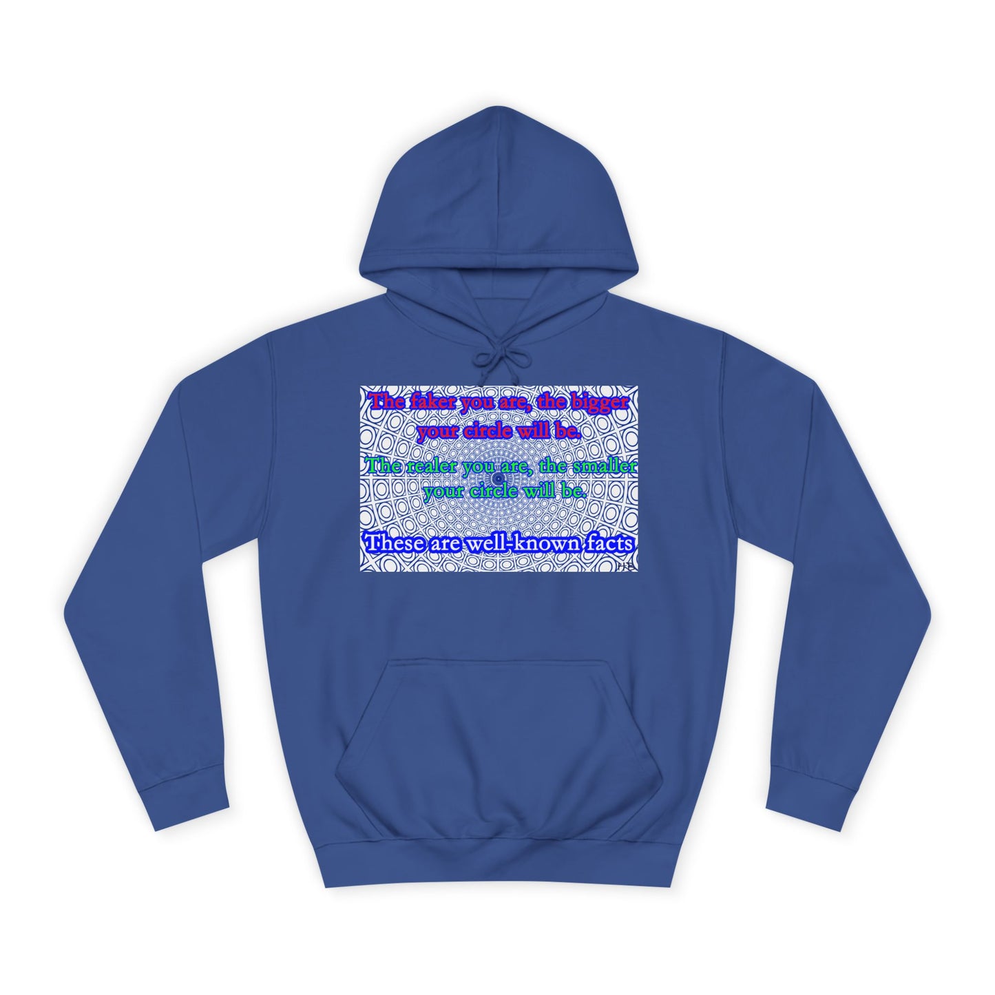 The faker you are, the bigger your circle will be.  The realer you are the smaller your circle will be.  These are well known facts!! (Hoodie - Cozy and Durable)