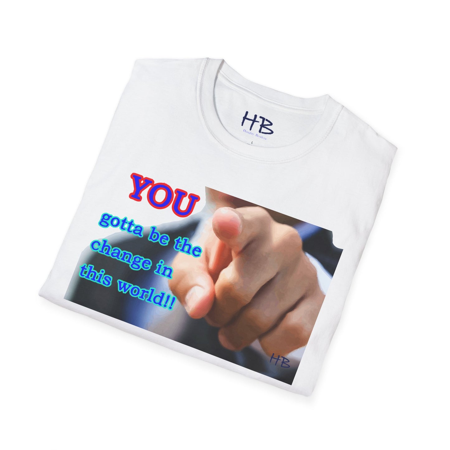 You gotta be the change in this world