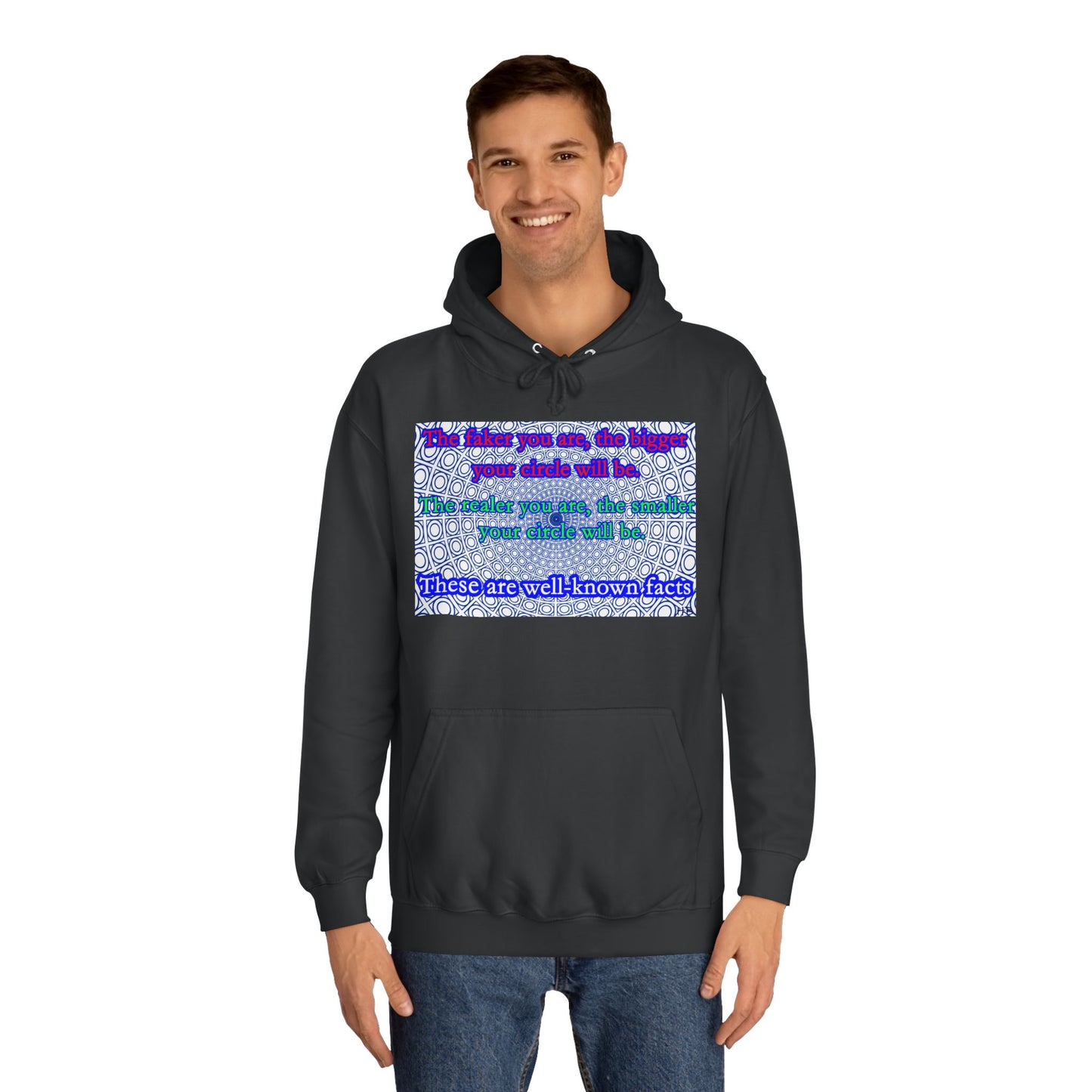 The faker you are, the bigger your circle will be.  The realer you are the smaller your circle will be.  These are well known facts!! (Hoodie - Cozy and Durable)