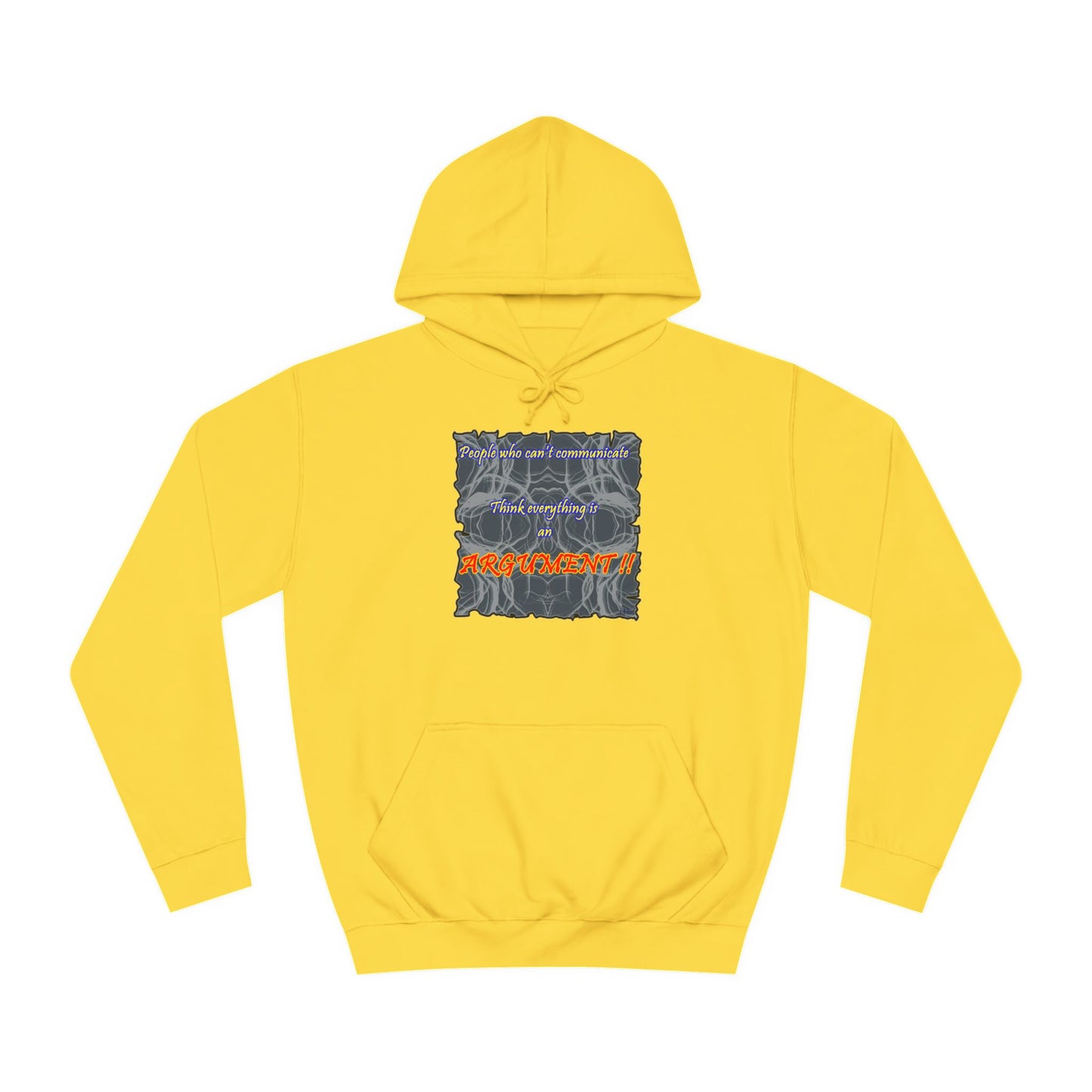 Get Yours Now -- People who can't communicate think everything is an ARGUMENT!! (Hoodie - Cozy and Durable)