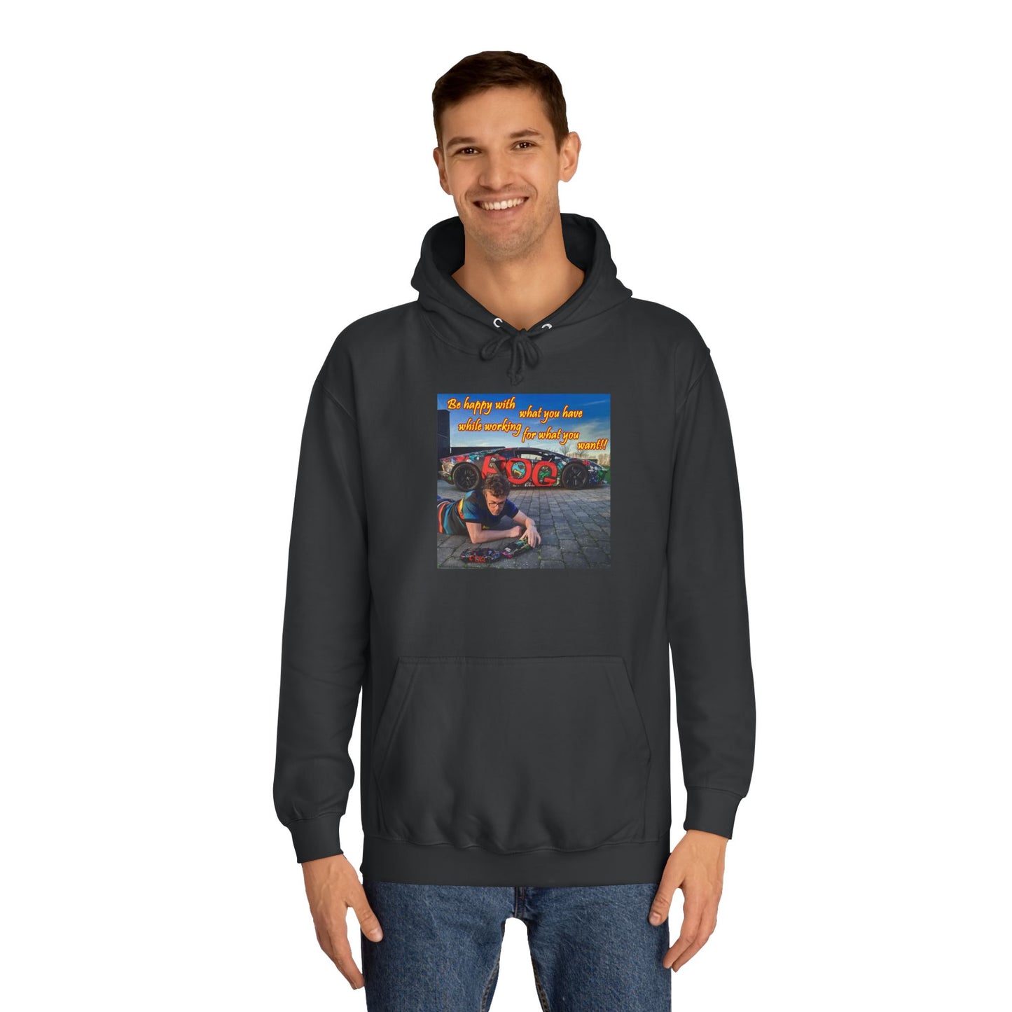 Be happy with what you have while working for what you want (Hoodie - Cozy and Durable)