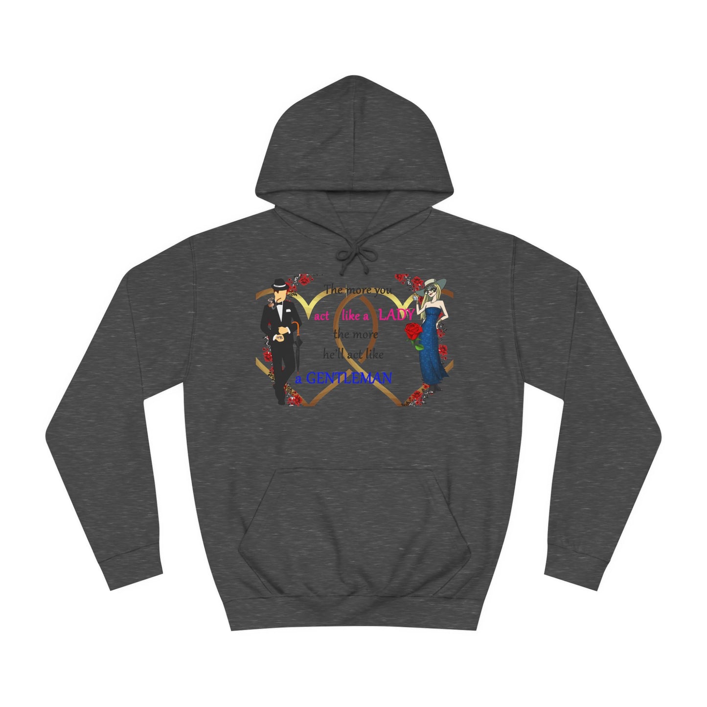 Act like a lady, he'll be a gentleman (Hoodie - Cozy and Durable)