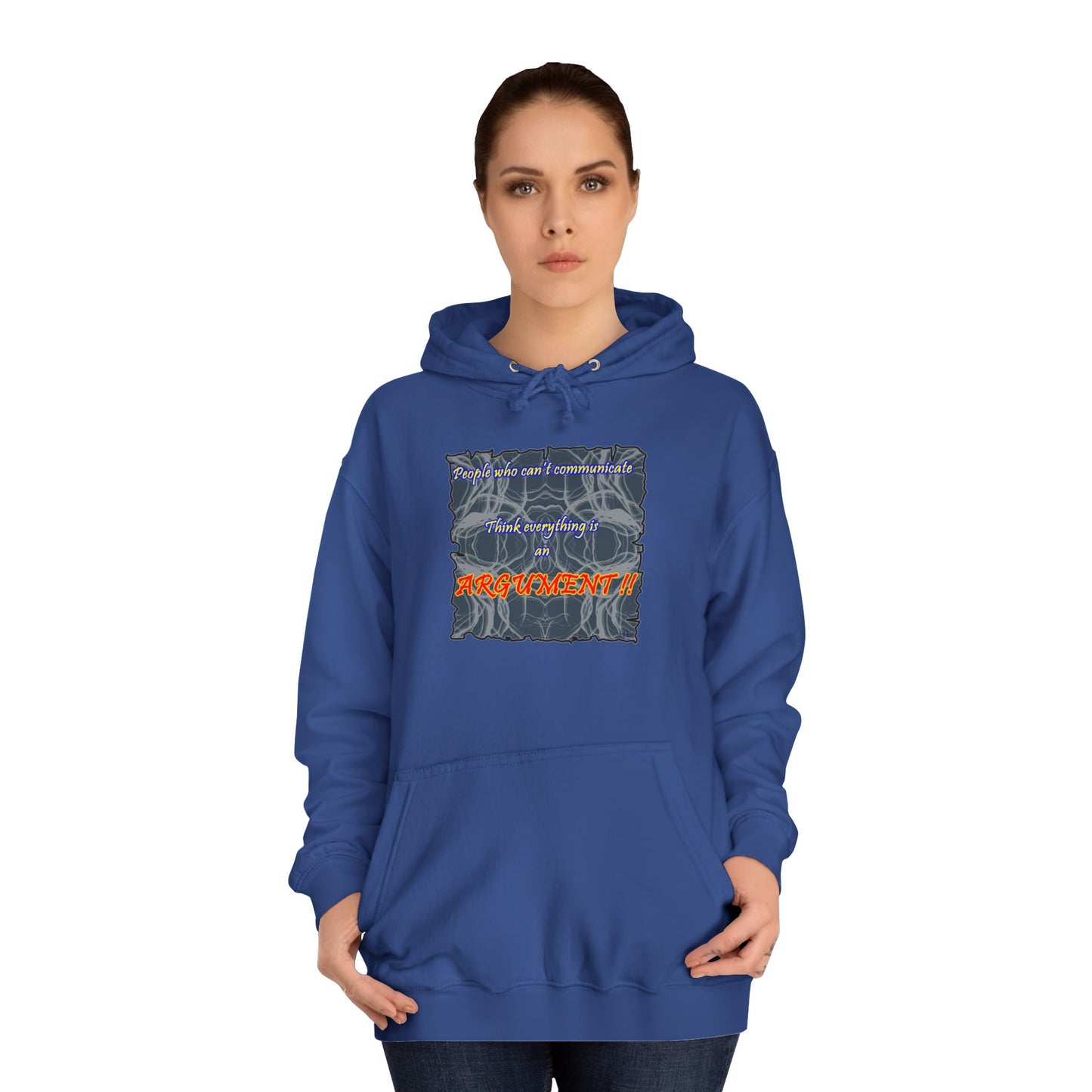 Get Yours Now -- People who can't communicate think everything is an ARGUMENT!! (Hoodie - Cozy and Durable)