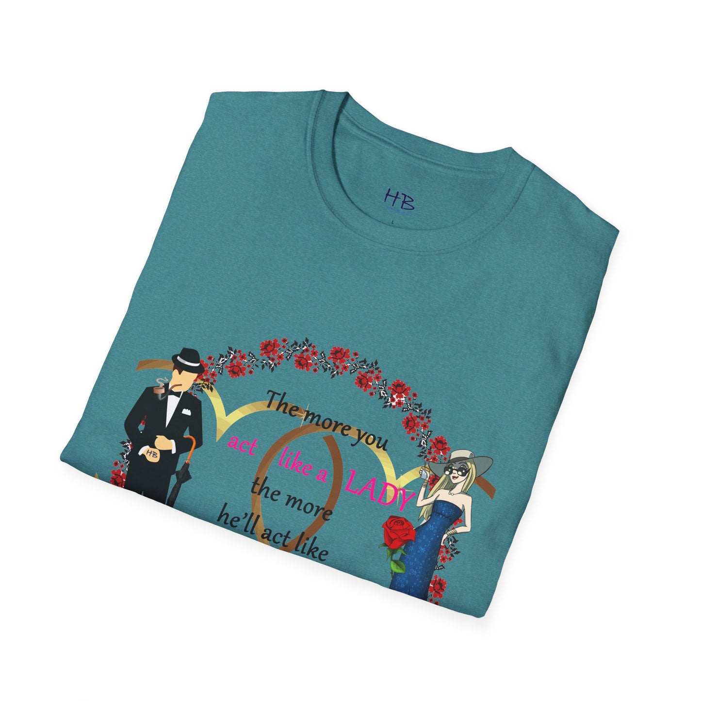 Act like a lady, he'll be a gentleman