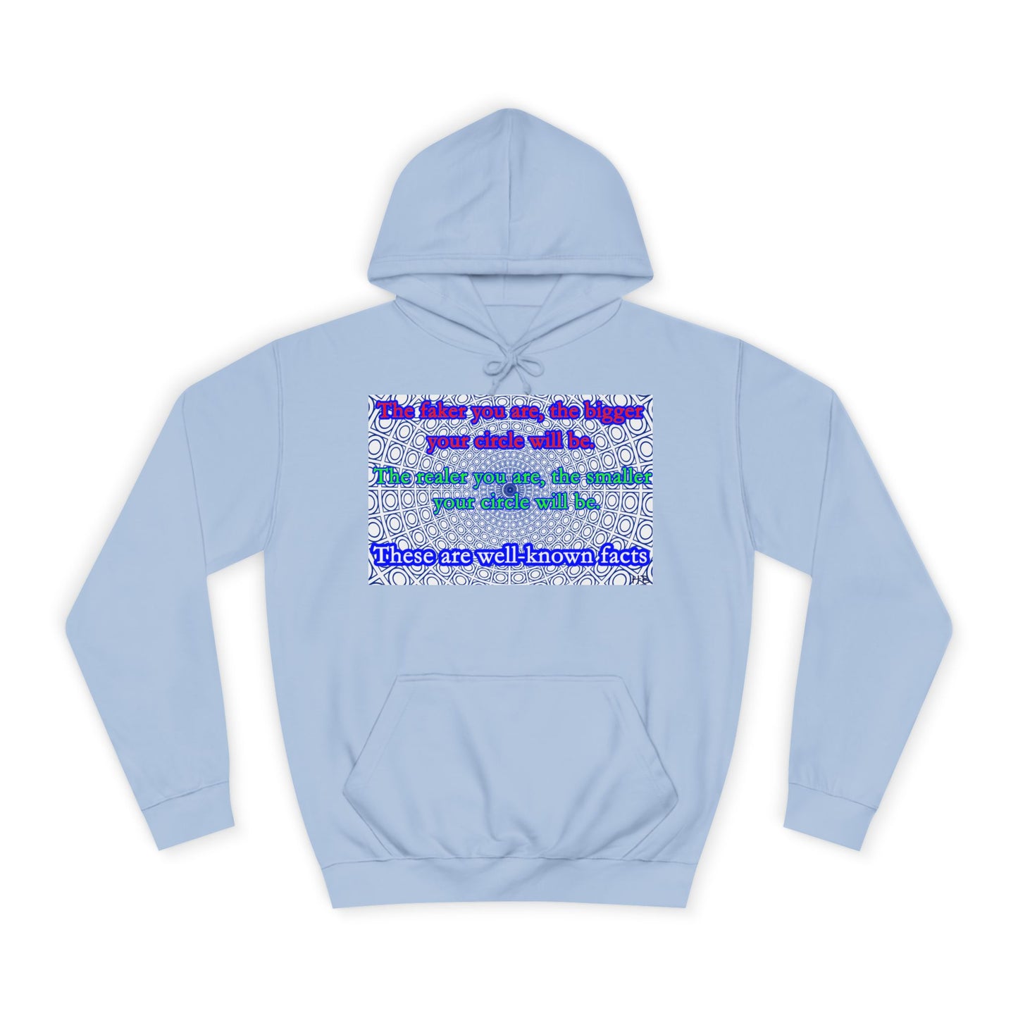 The faker you are, the bigger your circle will be.  The realer you are the smaller your circle will be.  These are well known facts!! (Hoodie - Cozy and Durable)