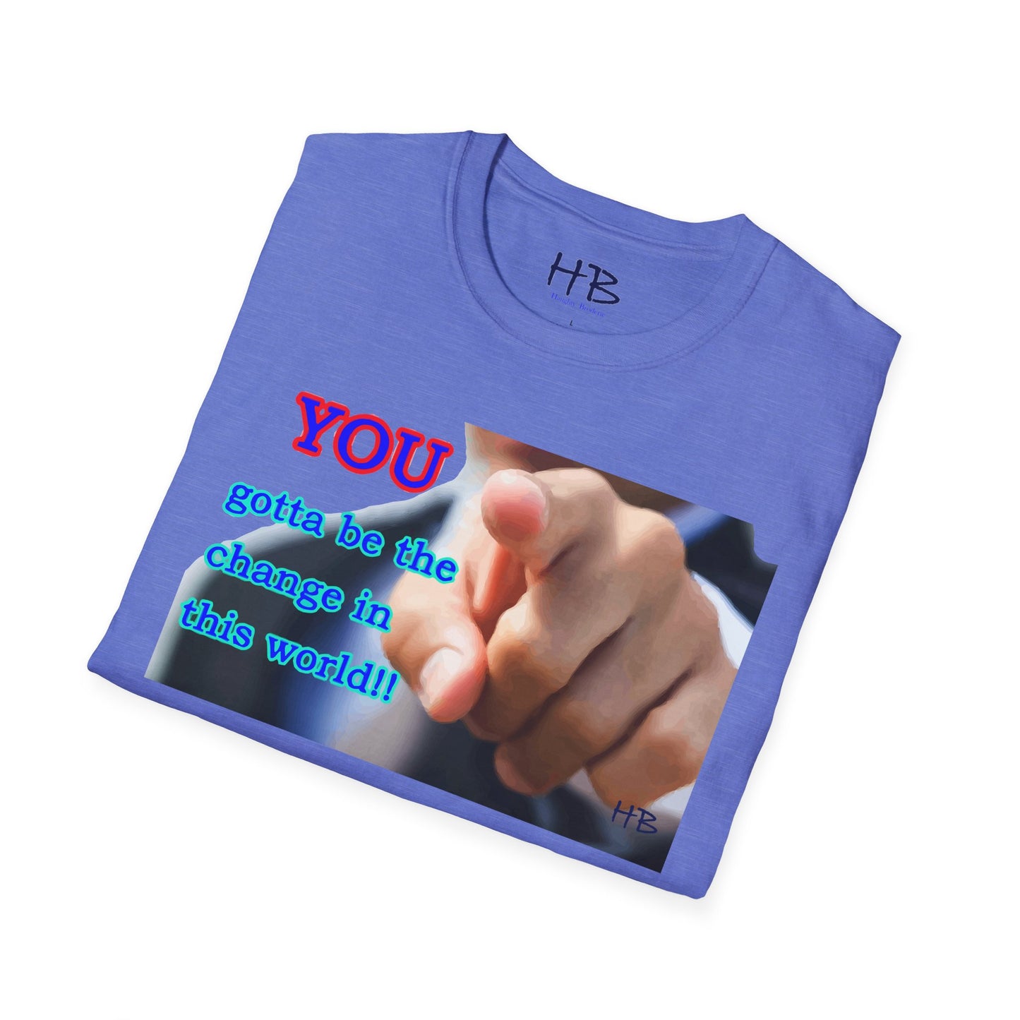 You gotta be the change in this world