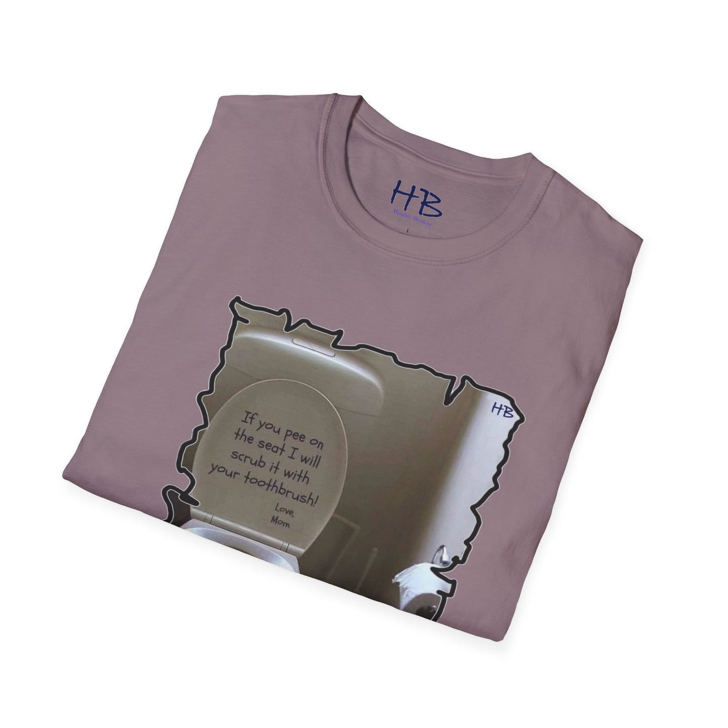 If you 'pee' on the toilet seat, I will clean it with your toothbrush - Love, Mom!!