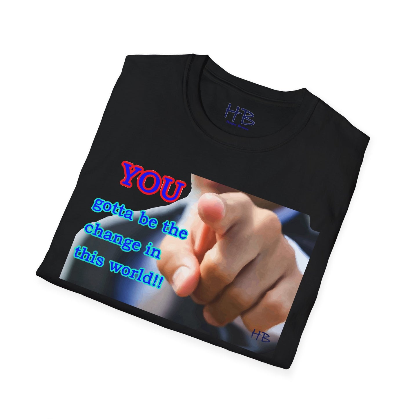 You gotta be the change in this world