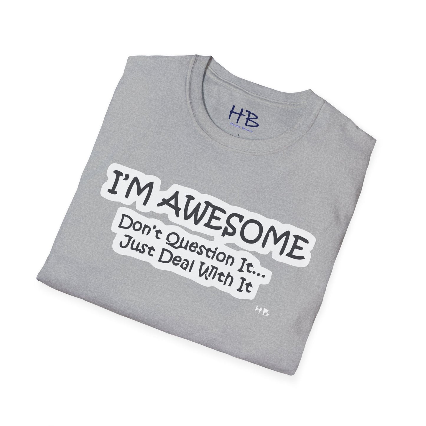 Simple thing to understand "I'M AWESOME, just deal with it!!"