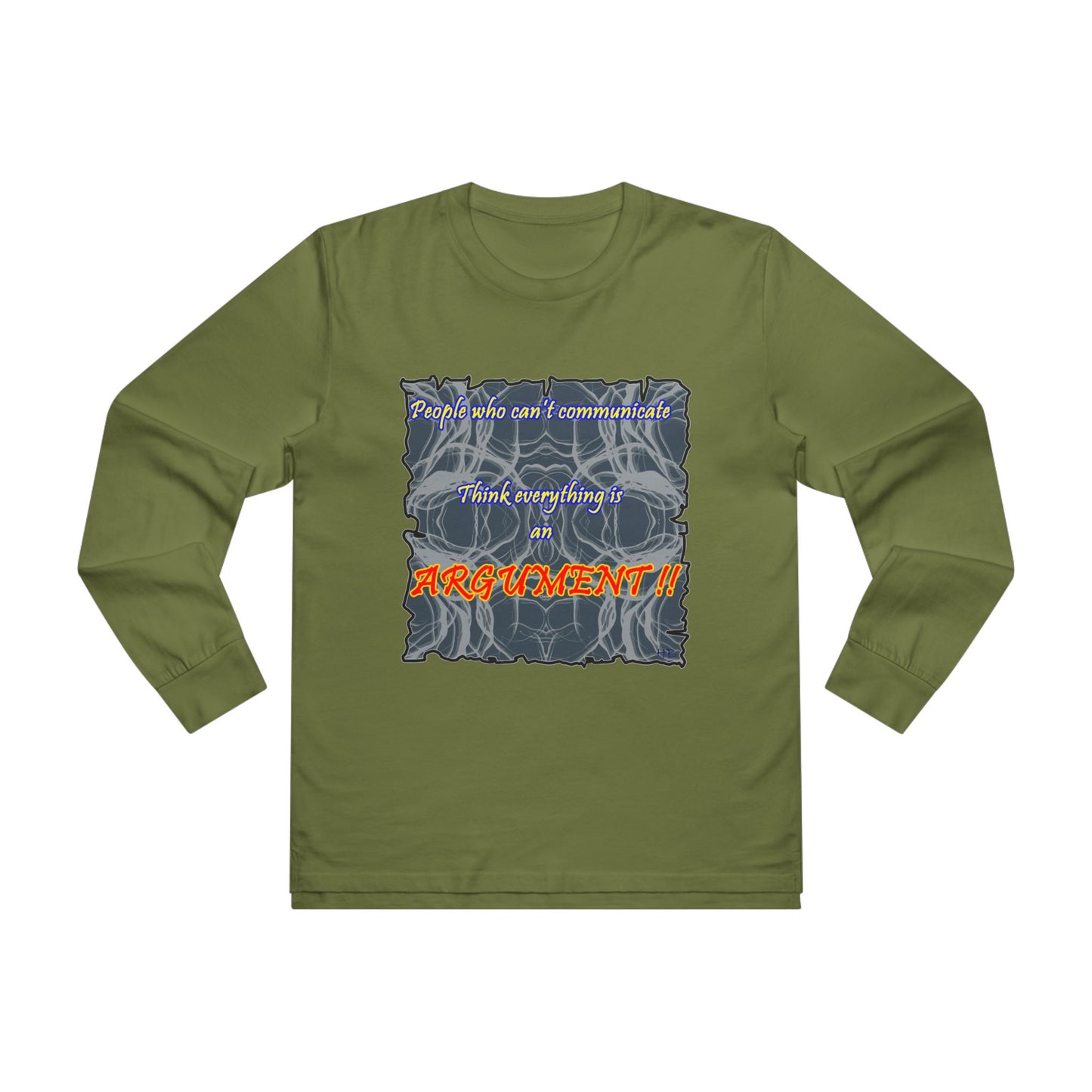 Get Yours Now -- People who can't communicate think everything is an ARGUMENT!! (Men's Base Longsleeve Tee - All-Season Wear)