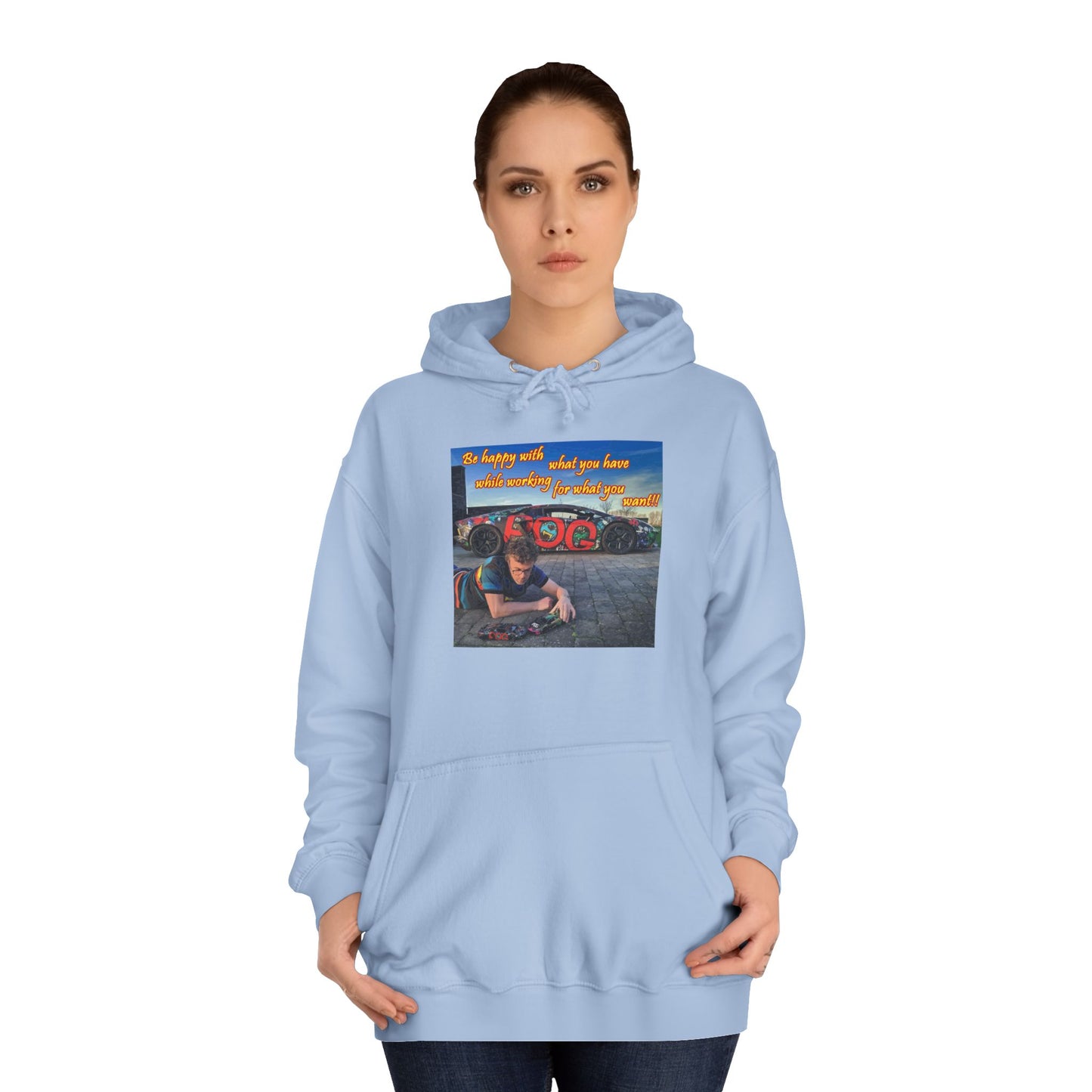 Be happy with what you have while working for what you want (Hoodie - Cozy and Durable)