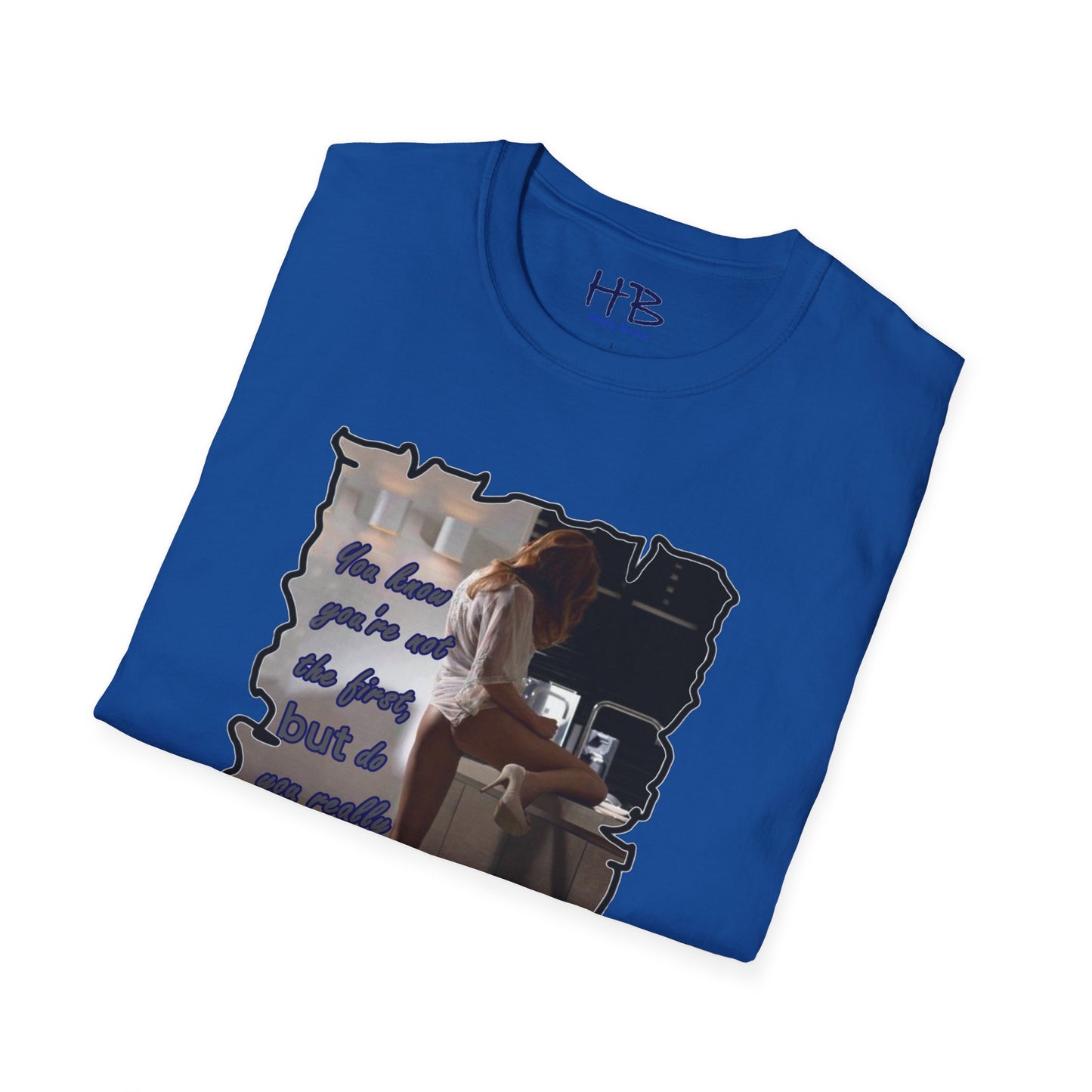 You know you're not the first, BUT do you really care????