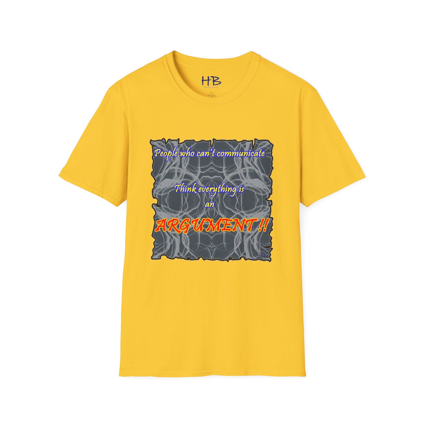 People who can't communicate think everything is an ARGUMENT!!