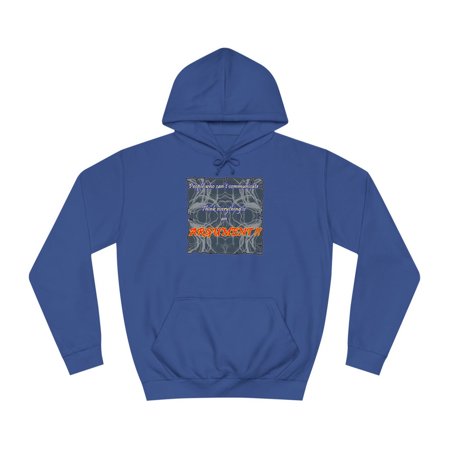 Get Yours Now -- People who can't communicate think everything is an ARGUMENT!! (Hoodie - Cozy and Durable)