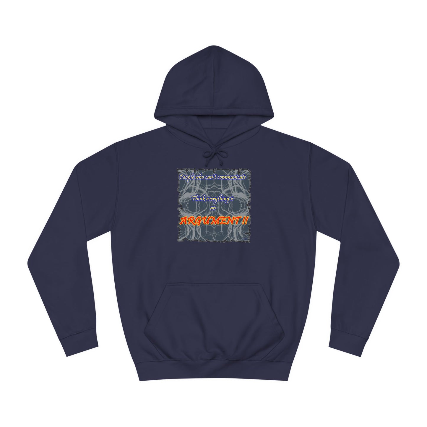 Get Yours Now -- People who can't communicate think everything is an ARGUMENT!! (Hoodie - Cozy and Durable)