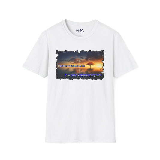 Fear robs the mind of its ability to dream big.