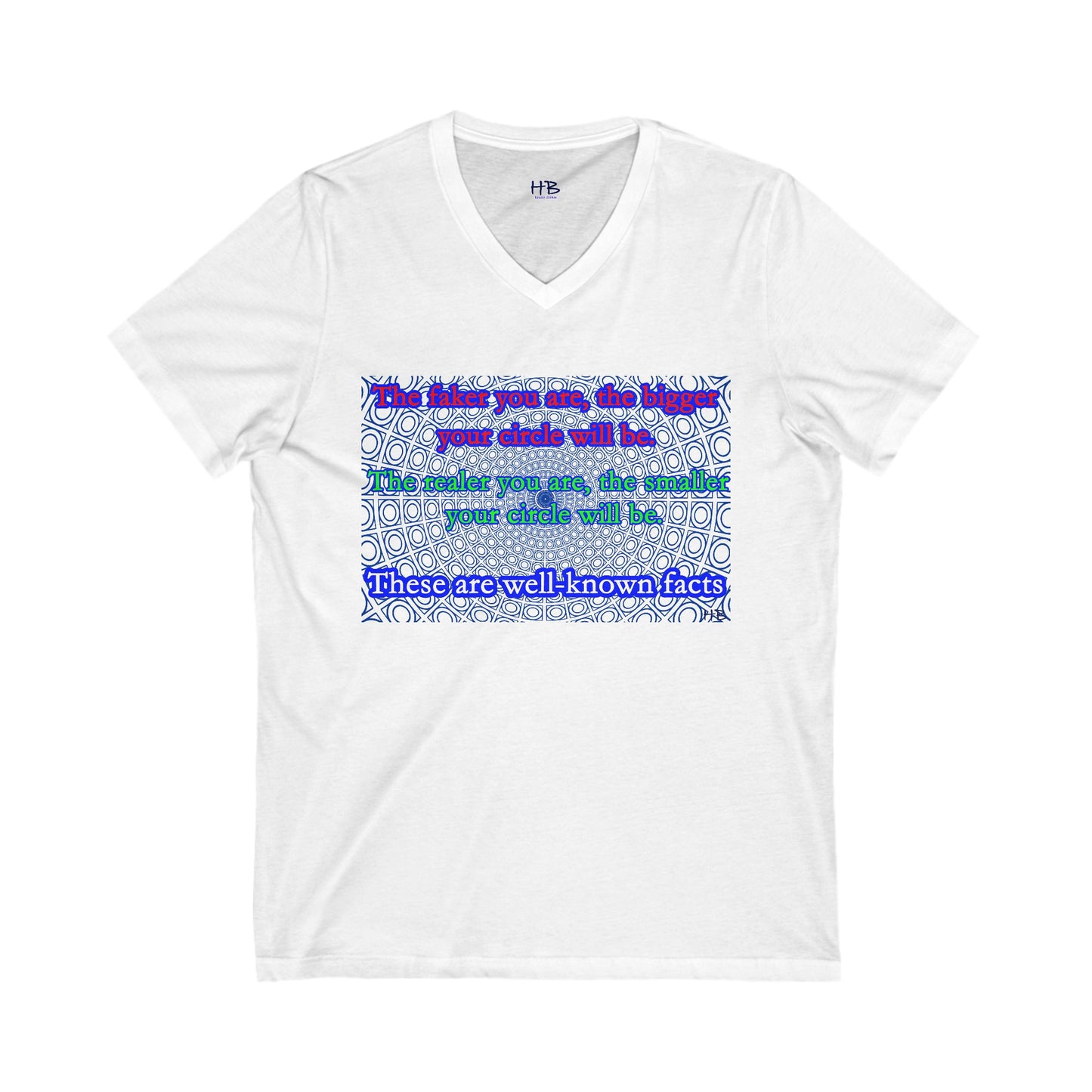 The faker you are, the bigger your circle will be.  The realer you are the smaller your circle will be.  These are well known facts!! (Unisex Jersey Short Sleeve V-neck - Comfortable Everyday Wear)