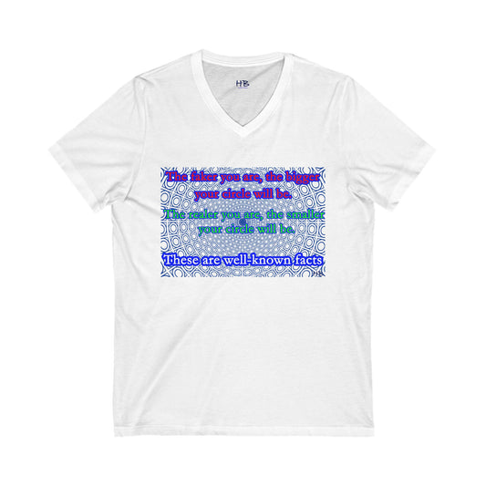 The faker you are, the bigger your circle will be.  The realer you are the smaller your circle will be.  These are well known facts!! (Unisex Jersey Short Sleeve V-neck - Comfortable Everyday Wear)