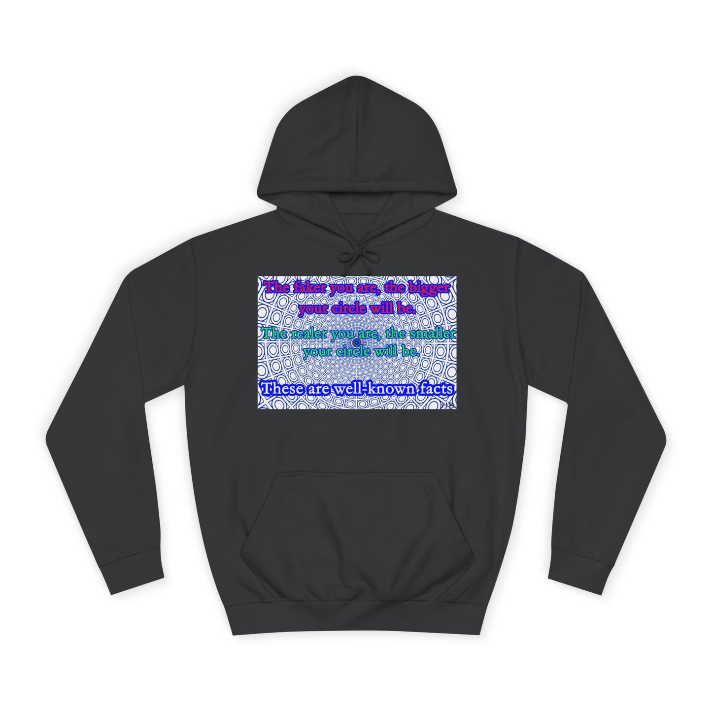 The faker you are, the bigger your circle will be.  The realer you are the smaller your circle will be.  These are well known facts!! (Hoodie - Cozy and Durable)
