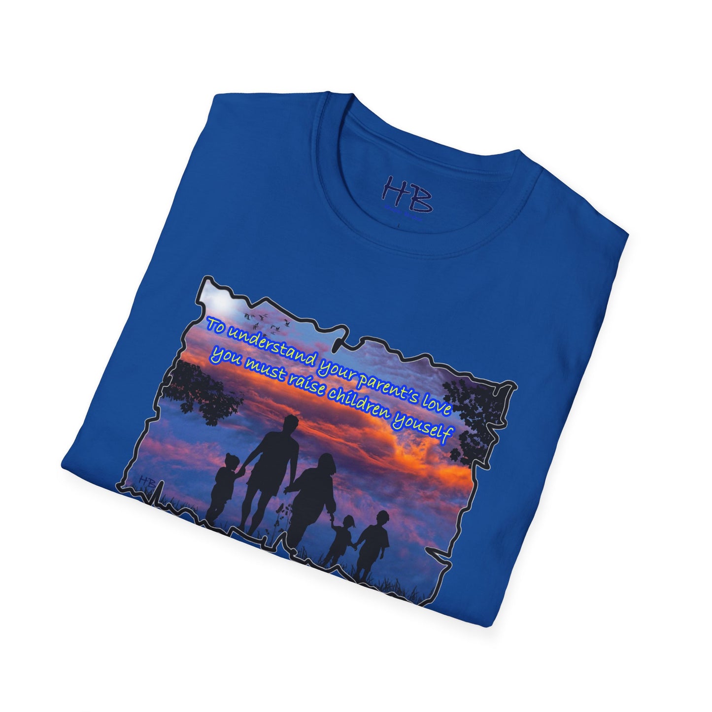 To understand your parents love, you must raise children yourself