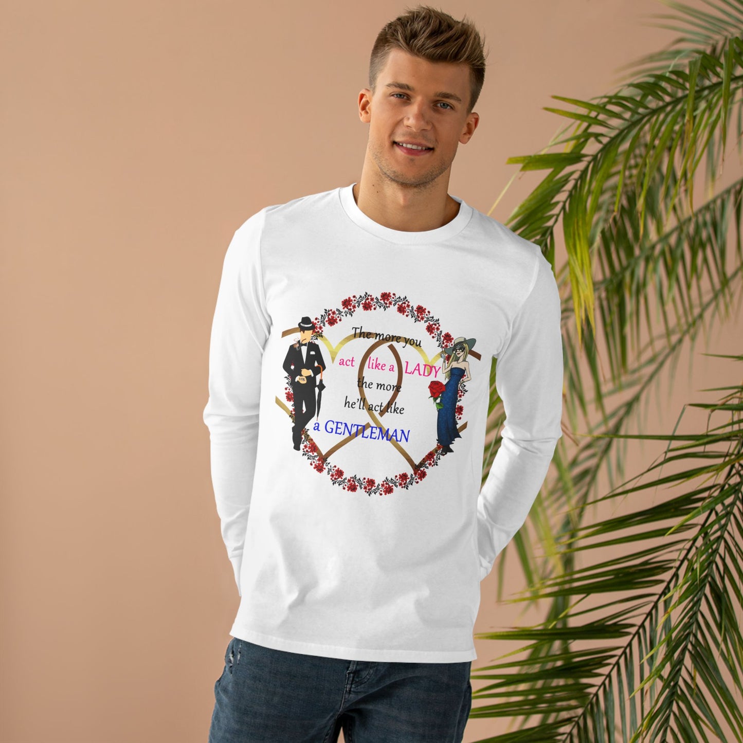 Act like a lady, he'll be a gentleman (Men's Base Longsleeve Tee - All-Season Wear)
