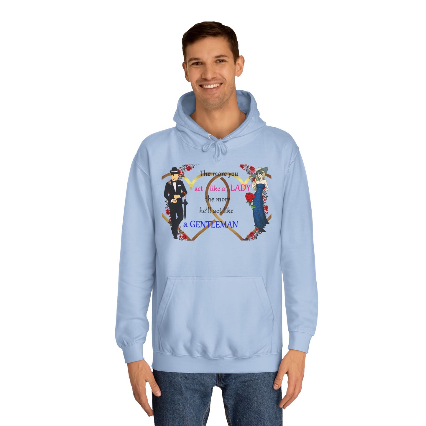 Act like a lady, he'll be a gentleman (Hoodie - Cozy and Durable)