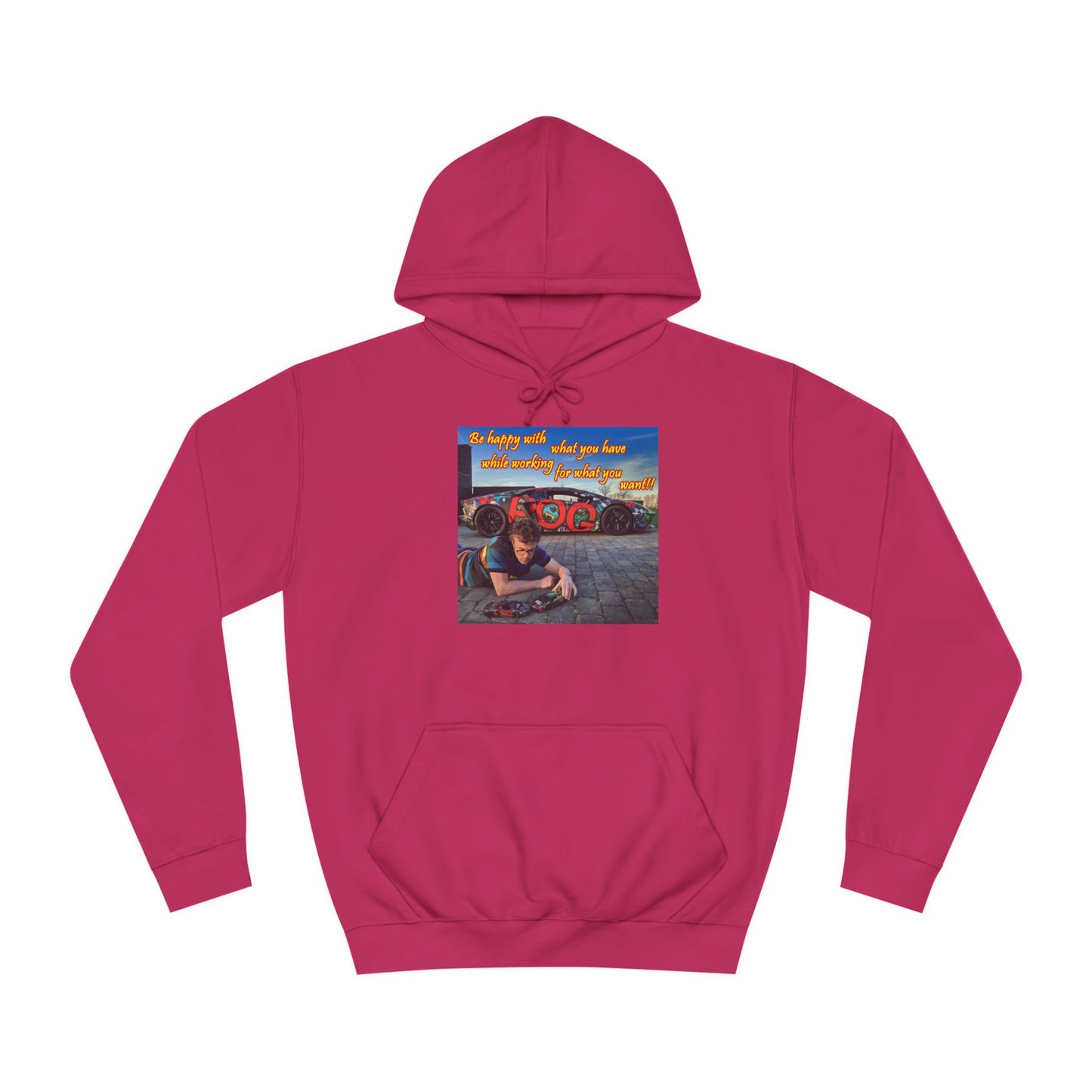 Be happy with what you have while working for what you want (Hoodie - Cozy and Durable)