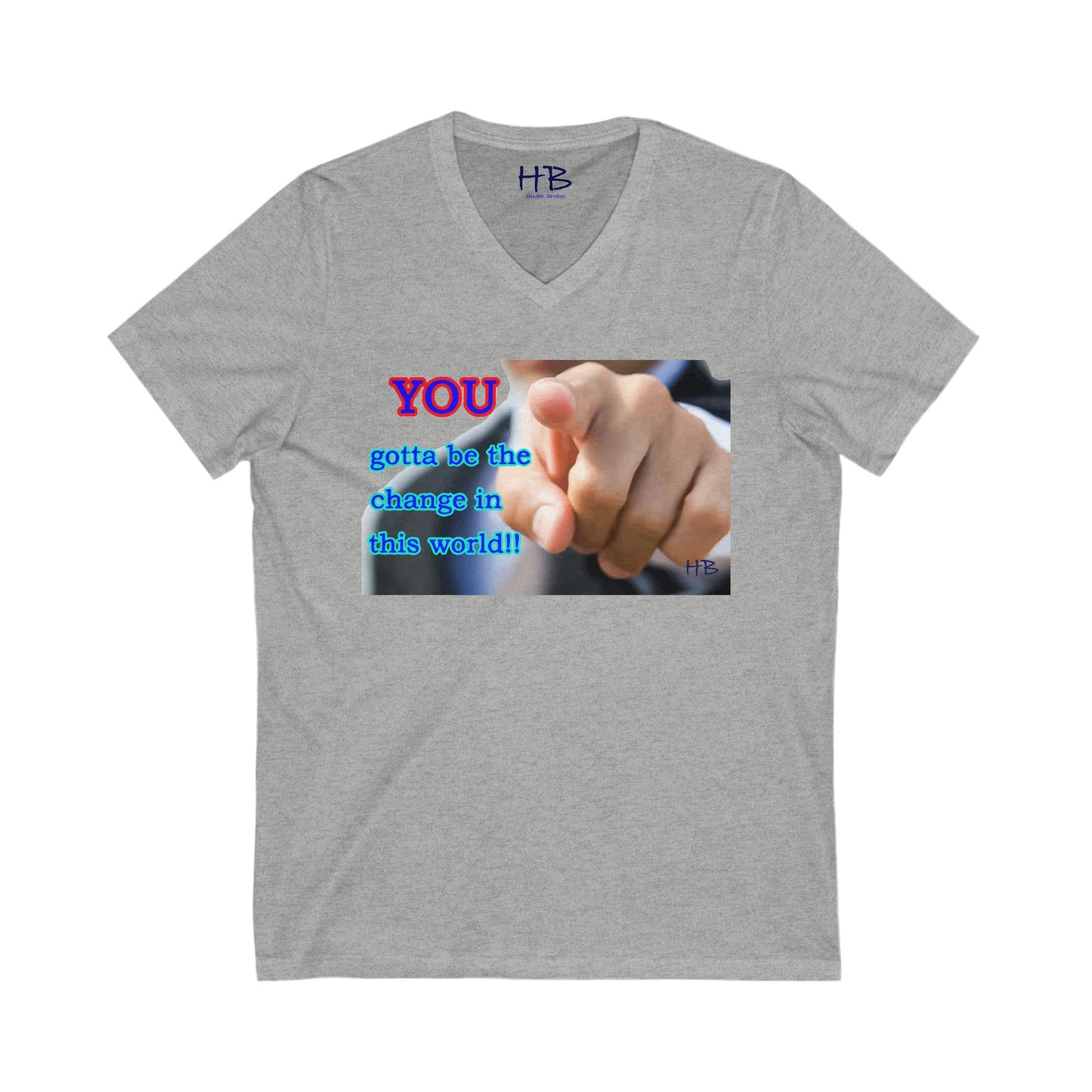 You gotta be the change in this world (Unisex Jersey Short Sleeve V-neck - Comfortable Everyday Wear)