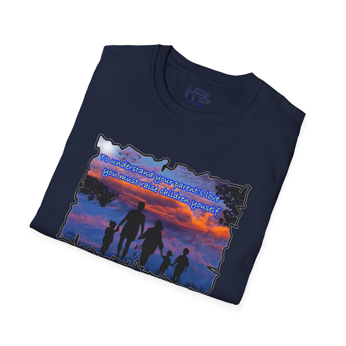 To understand your parents love, you must raise children yourself