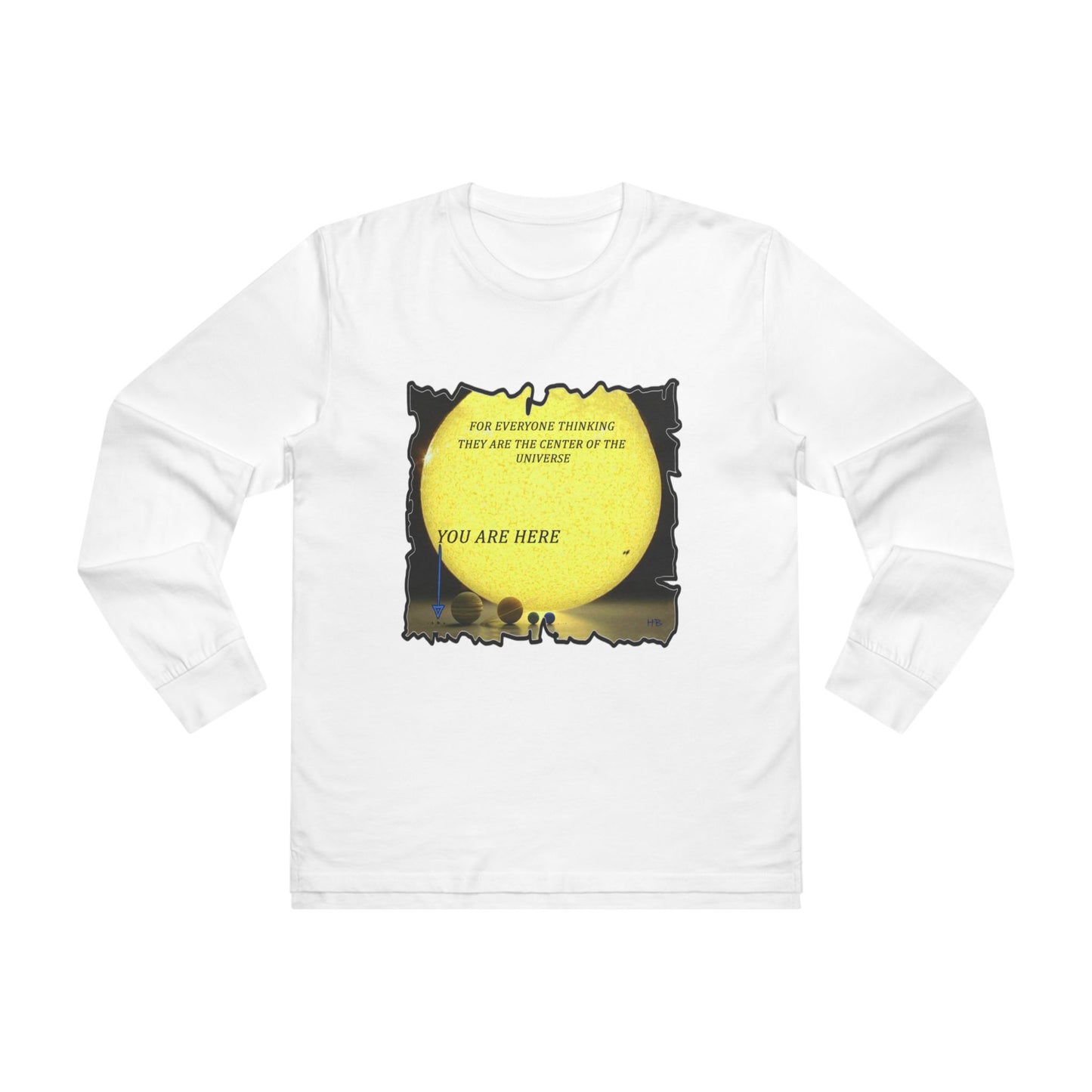 Get Yours Now -- Center of the universe Reality Check using Galactic Humor (Men's Base Longsleeve Tee - All-Season Wear)