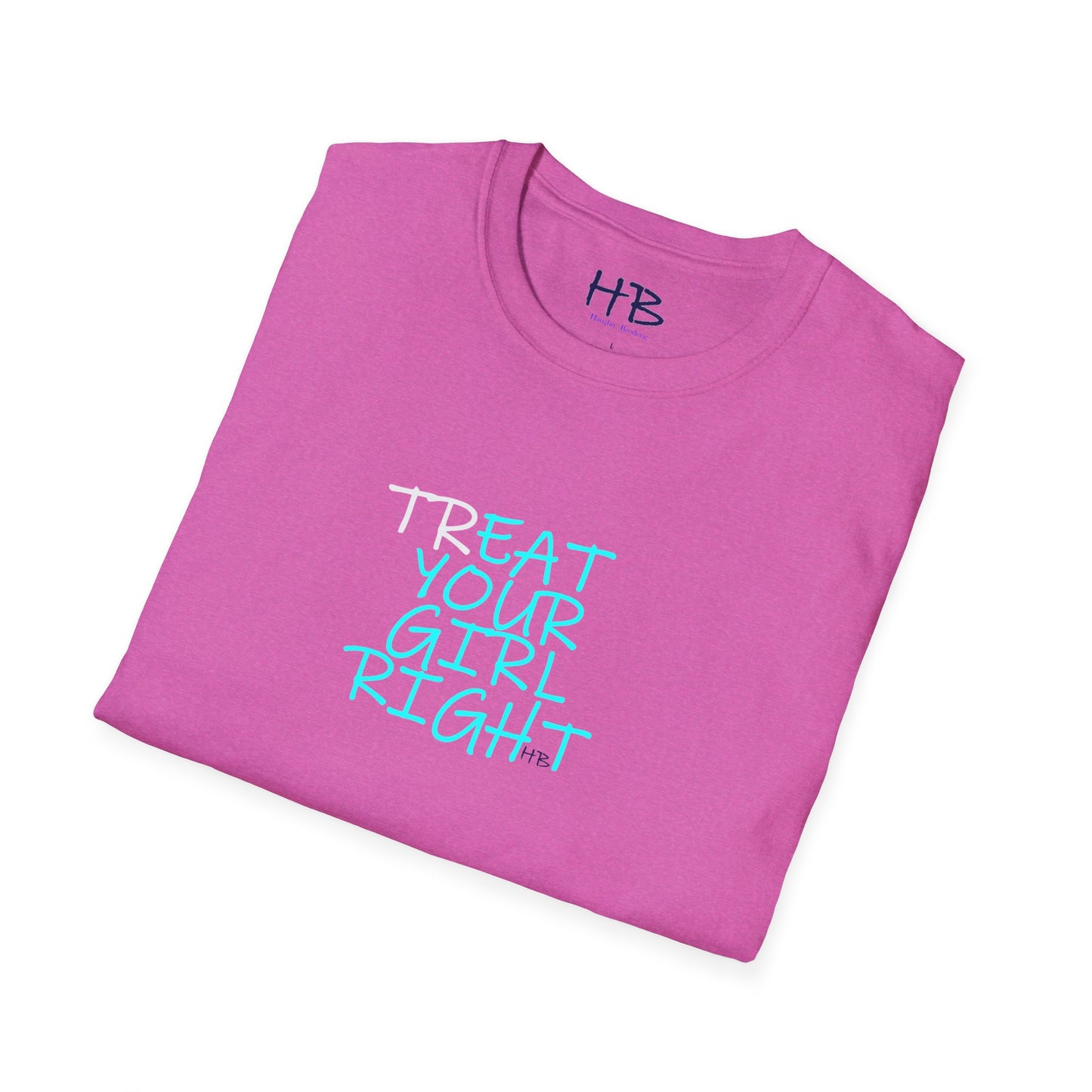 The Subtle Sexy Statement (CHOOSE YOUR TEE COLOR WISELY); TR-EAT YOUR GIRL RIGHT Humor using Clever Couture