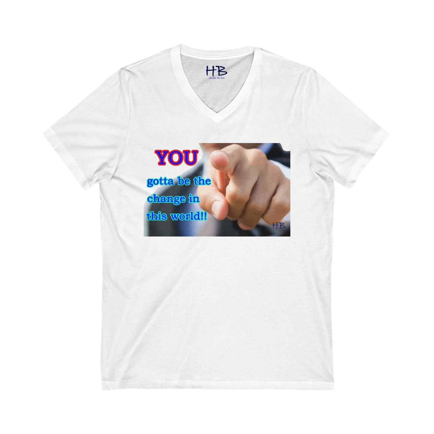 You gotta be the change in this world (Unisex Jersey Short Sleeve V-neck - Comfortable Everyday Wear)