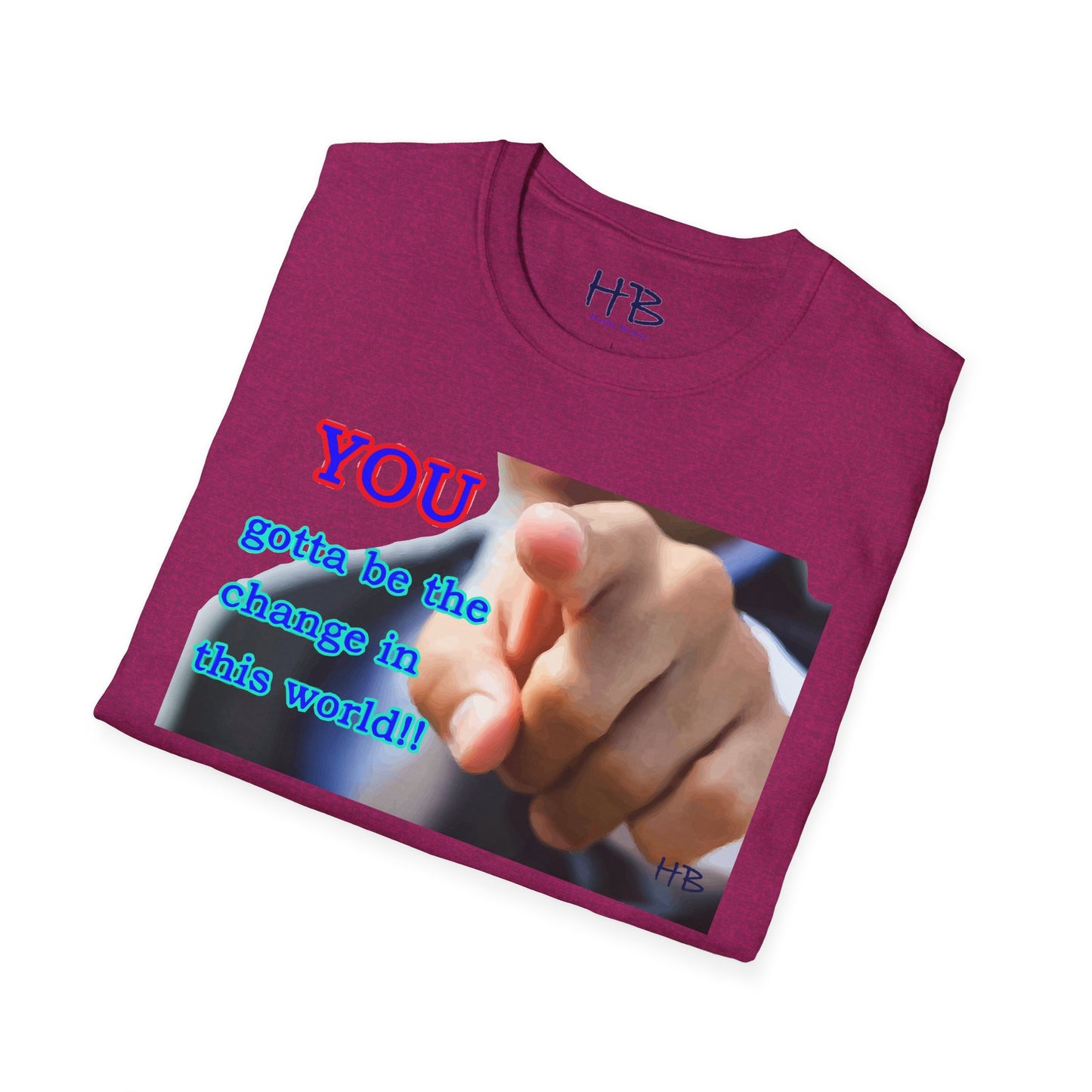 You gotta be the change in this world