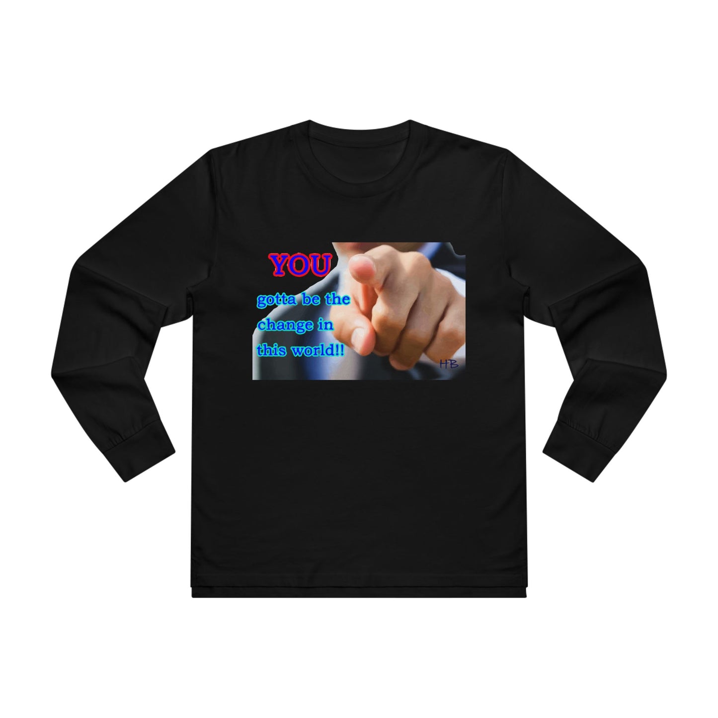 You gotta be the change in this world  (Men's Base Longsleeve Tee - All-Season Wear)