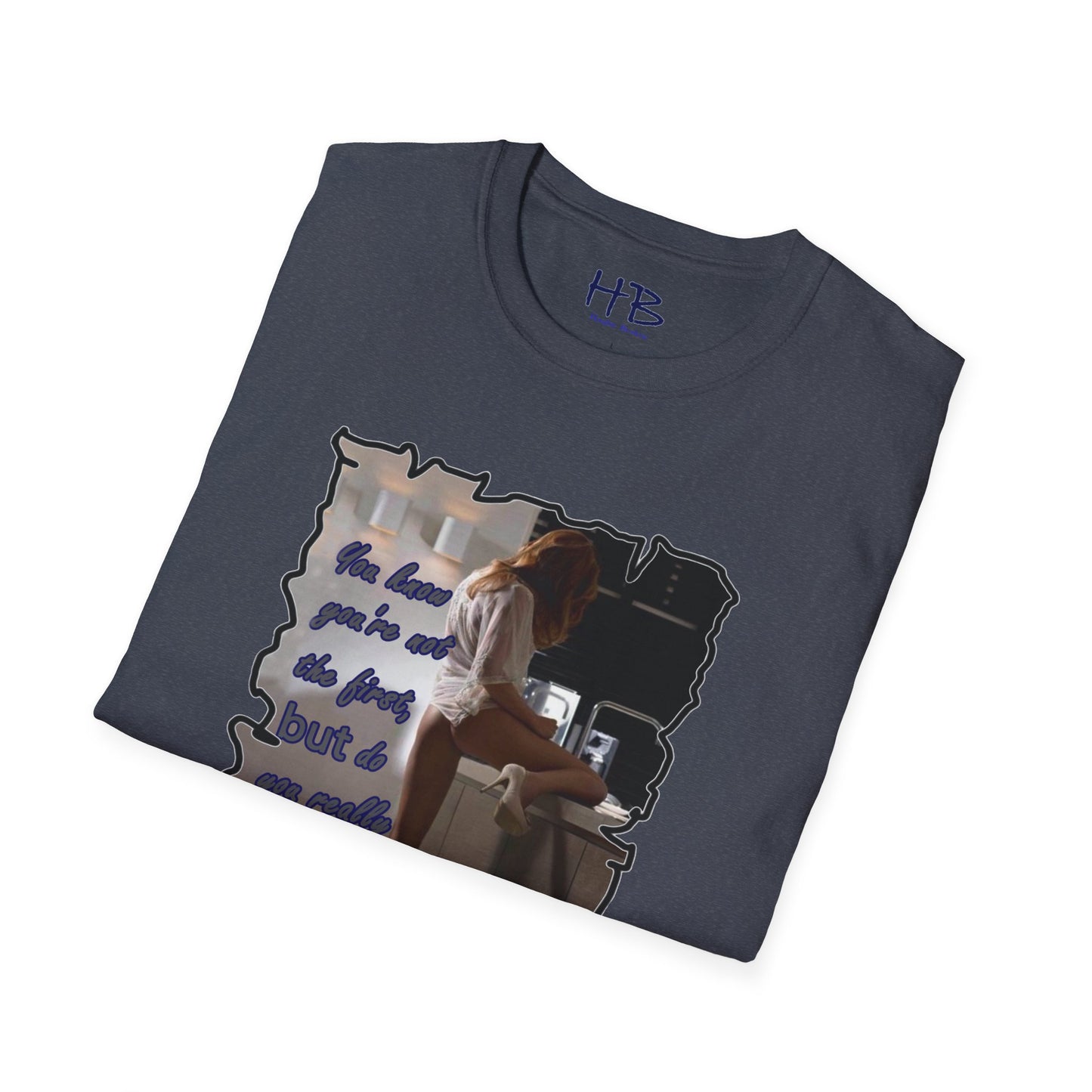 You know you're not the first, BUT do you really care????