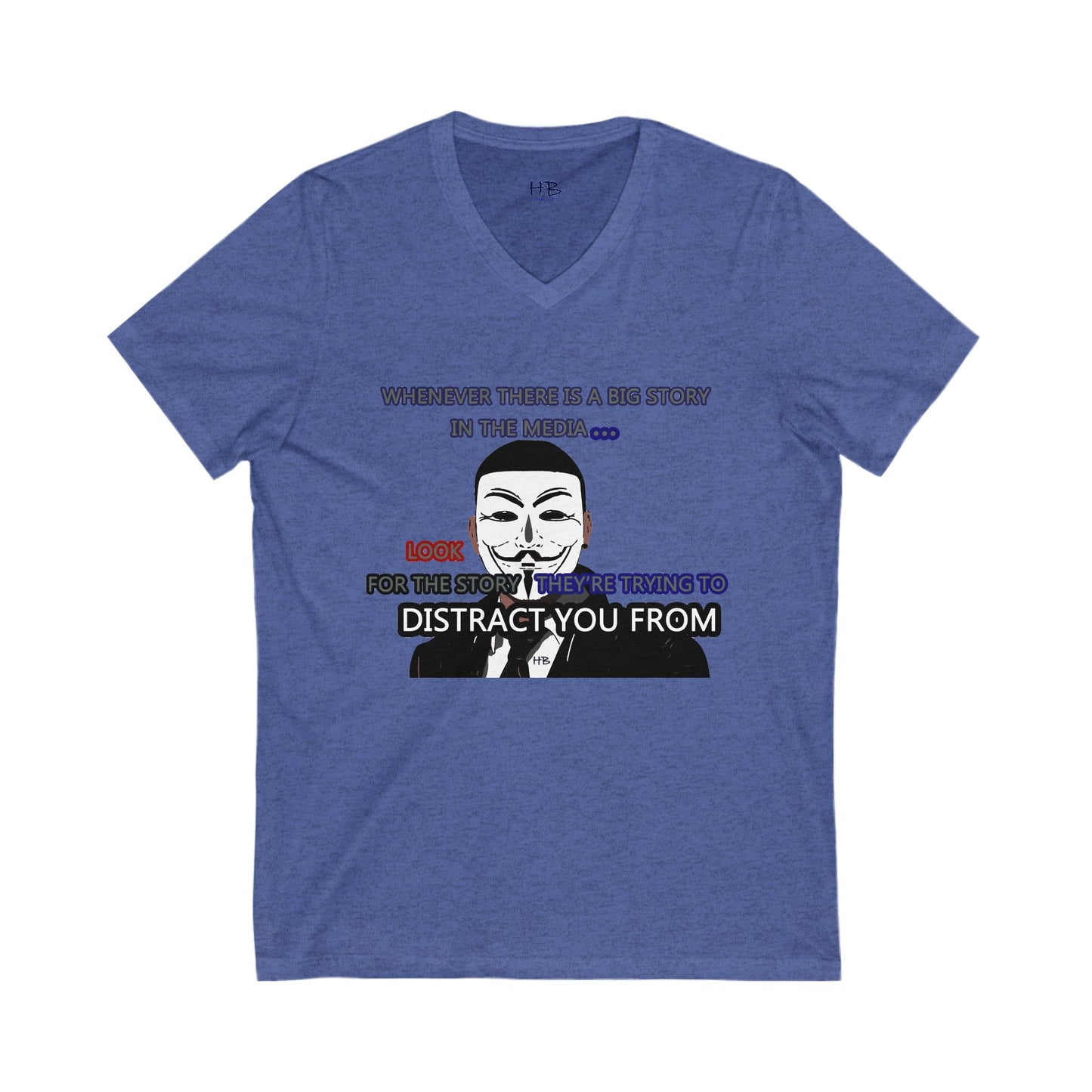 Look for the story they're trying to distract you from (Unisex Jersey Short Sleeve V-neck - Comfortable Everyday Wear)