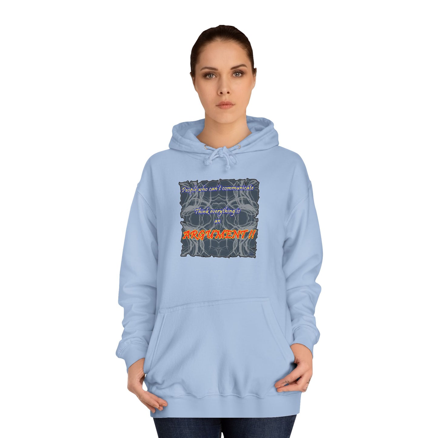 Get Yours Now -- People who can't communicate think everything is an ARGUMENT!! (Hoodie - Cozy and Durable)