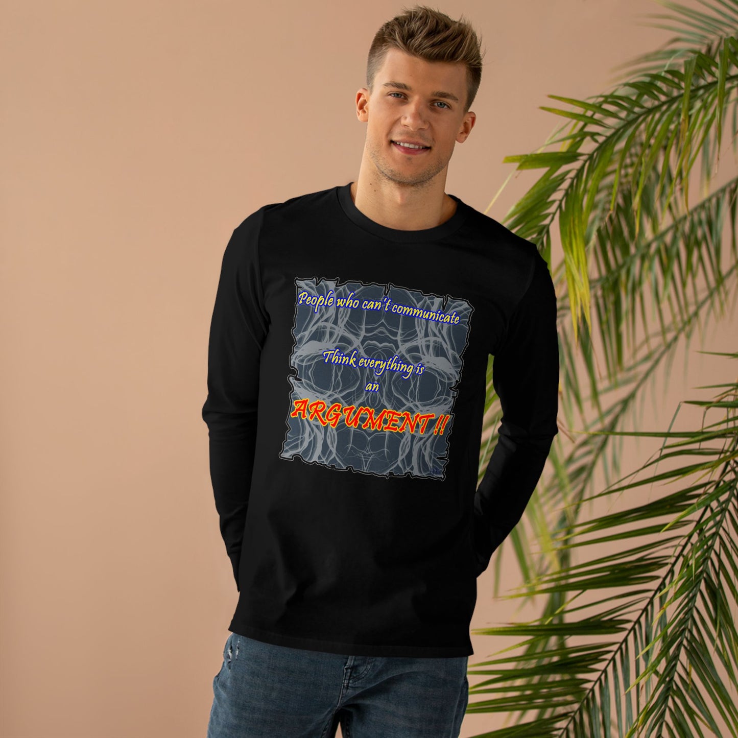 Get Yours Now -- People who can't communicate think everything is an ARGUMENT!! (Men's Base Longsleeve Tee - All-Season Wear)