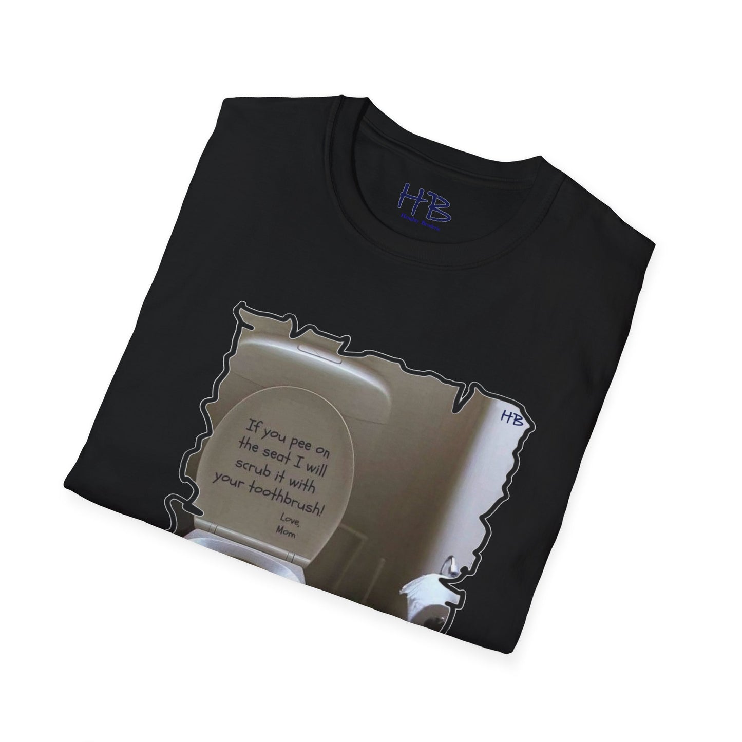 If you 'pee' on the toilet seat, I will clean it with your toothbrush - Love, Mom!!