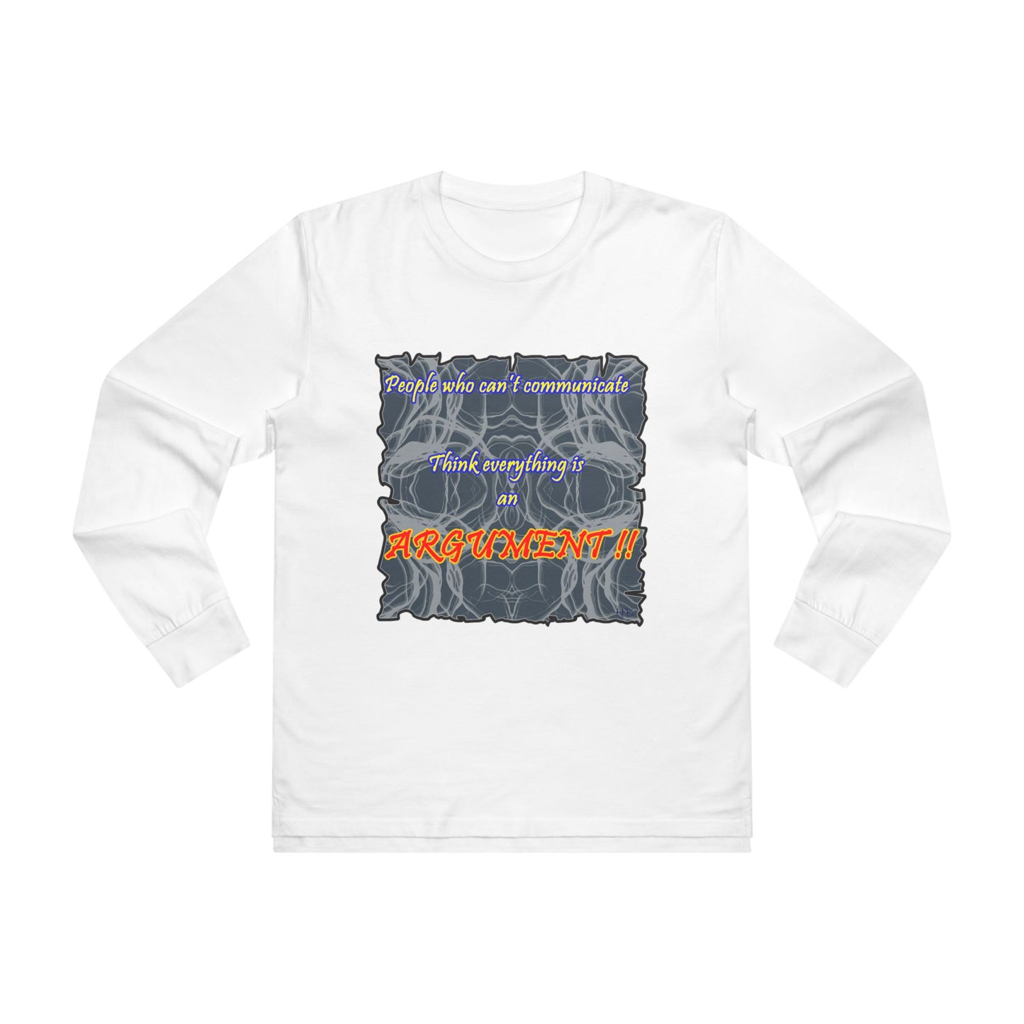 Get Yours Now -- People who can't communicate think everything is an ARGUMENT!! (Men's Base Longsleeve Tee - All-Season Wear)