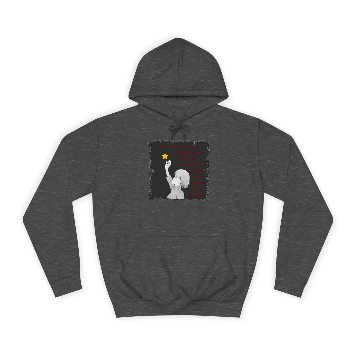 We're all akin to stars, patiently waiting for the one who can handle our full fiery potential burst of energy (Hoodie - Cozy and Durable)