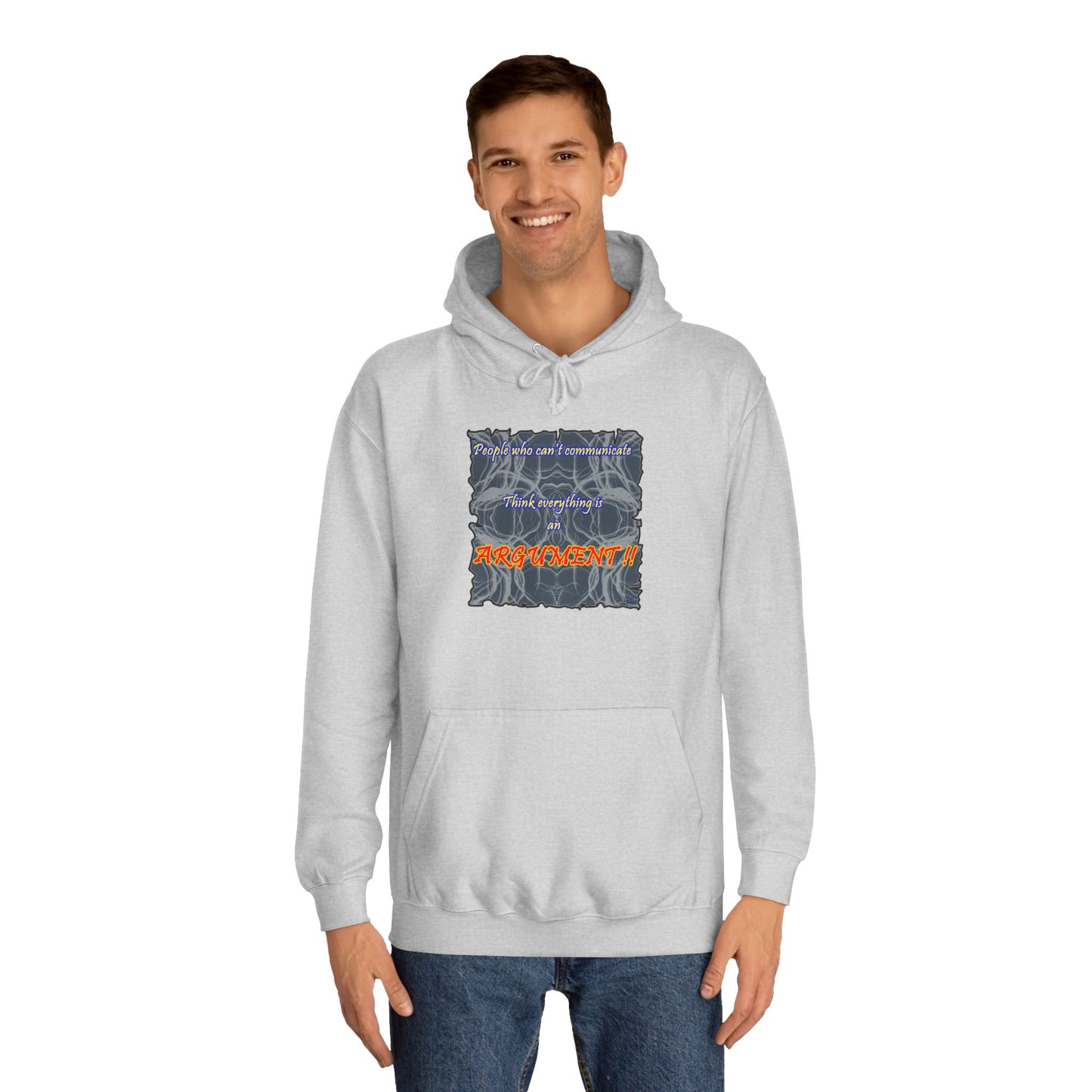 Get Yours Now -- People who can't communicate think everything is an ARGUMENT!! (Hoodie - Cozy and Durable)