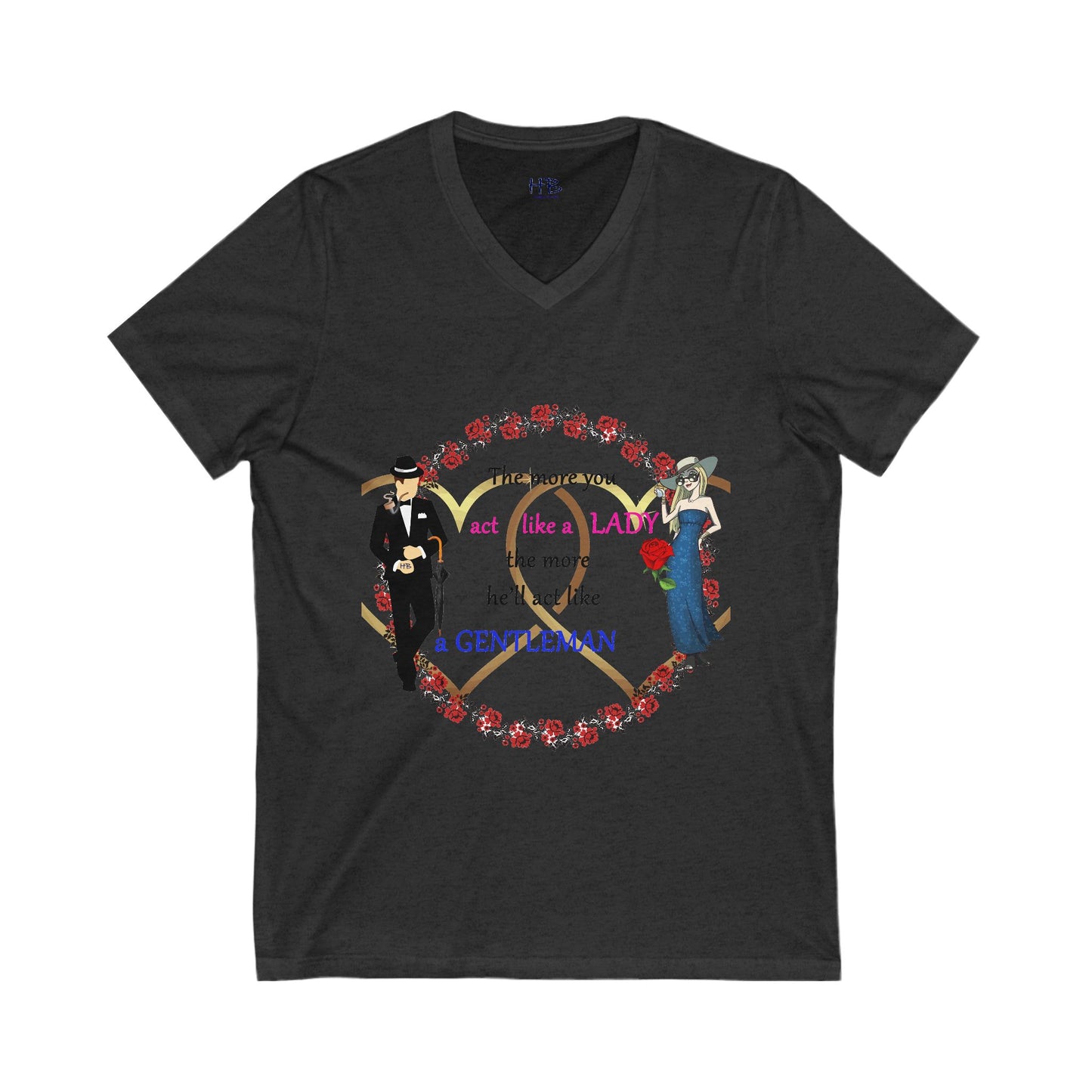 Act like a lady, he'll be a gentleman (Unisex Jersey Short Sleeve V-neck - Comfortable Everyday Wear)