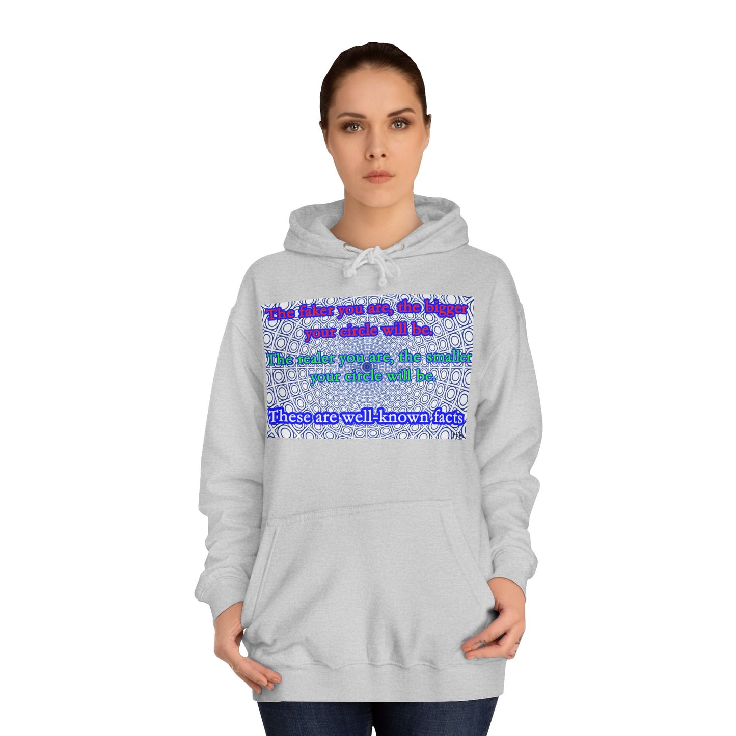 The faker you are, the bigger your circle will be.  The realer you are the smaller your circle will be.  These are well known facts!! (Hoodie - Cozy and Durable)