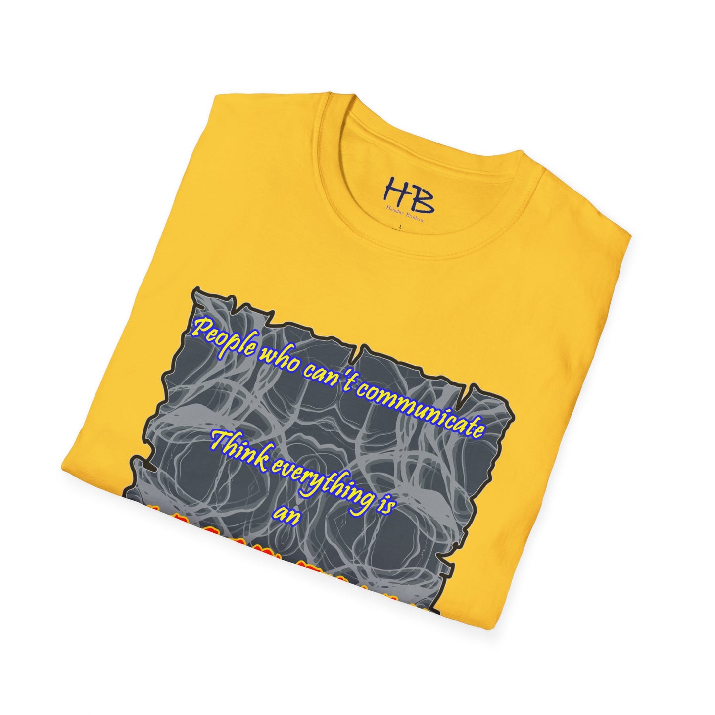 People who can't communicate think everything is an ARGUMENT!!