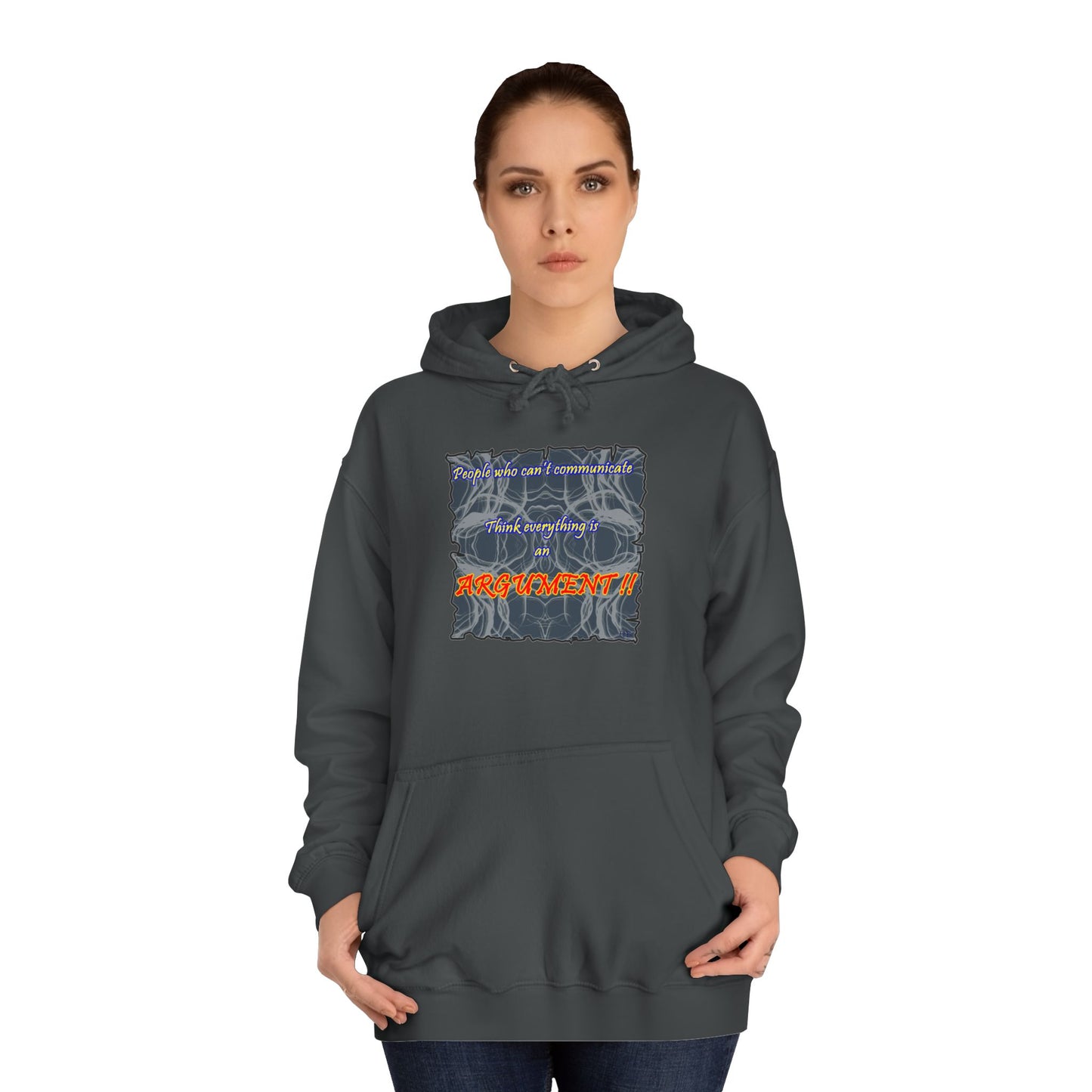 Get Yours Now -- People who can't communicate think everything is an ARGUMENT!! (Hoodie - Cozy and Durable)