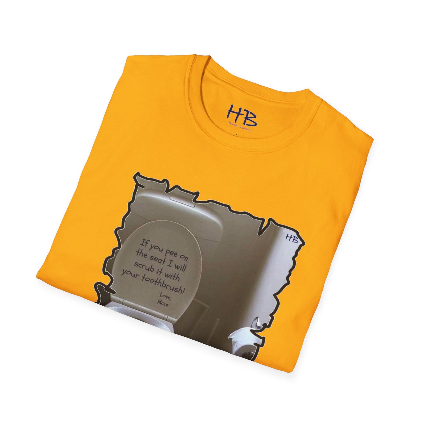 If you 'pee' on the toilet seat, I will clean it with your toothbrush - Love, Mom!!