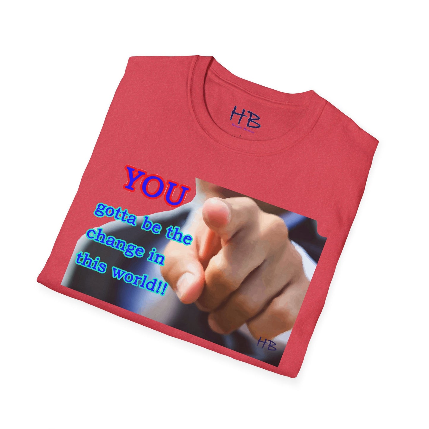 You gotta be the change in this world